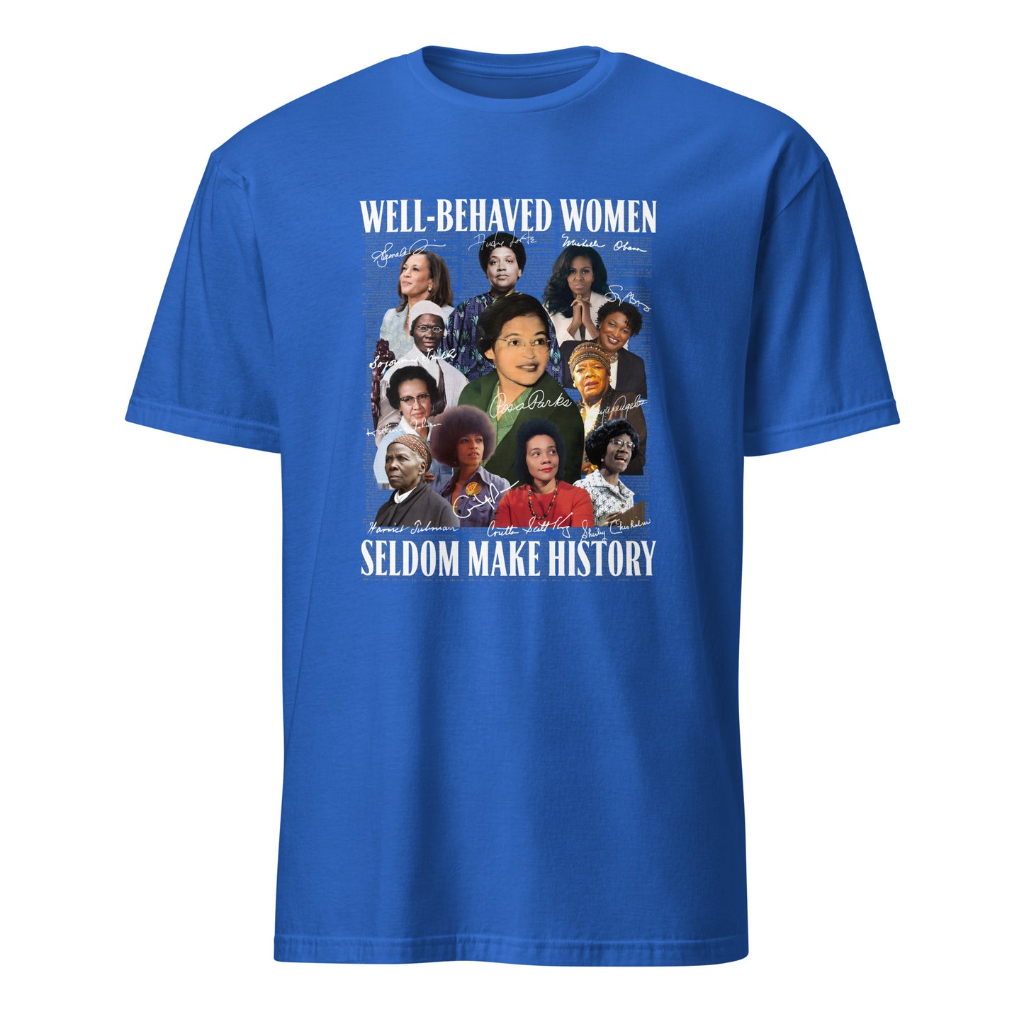 Well-Behaved Women Seldom Make History” Tee – Celebrating Black Women Who Changed the World