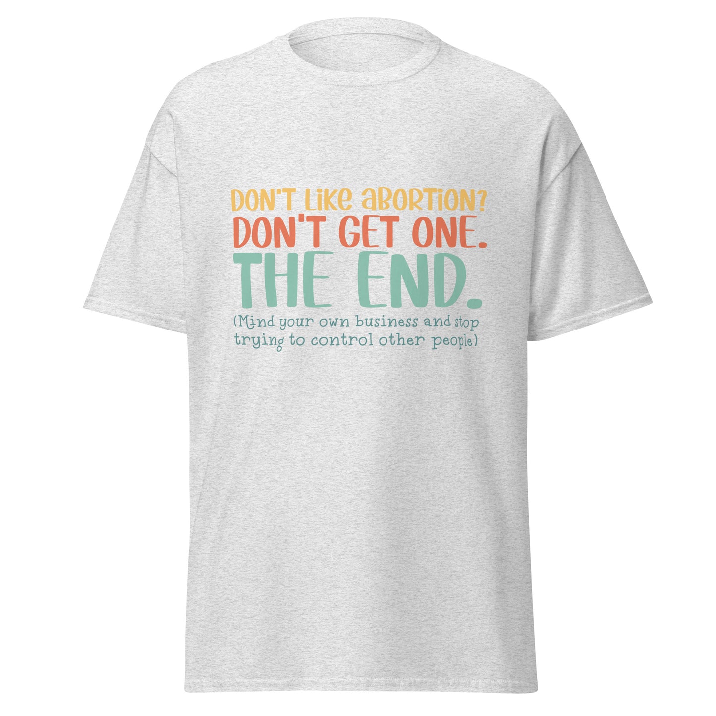 Don't Like Abortions Don't Have One..The End 100% Cotton Unisex T-shirt - Irie Vybyz Tees & Thingz