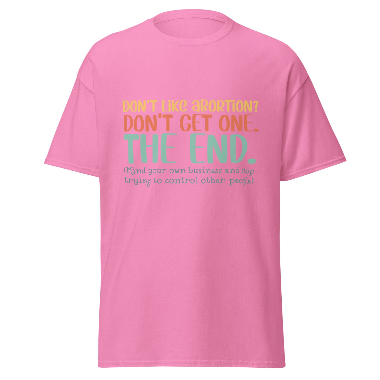 Don't Like Abortions Don't Have One..The End 100% Cotton Unisex T-shirt - Irie Vybyz Tees & Thingz