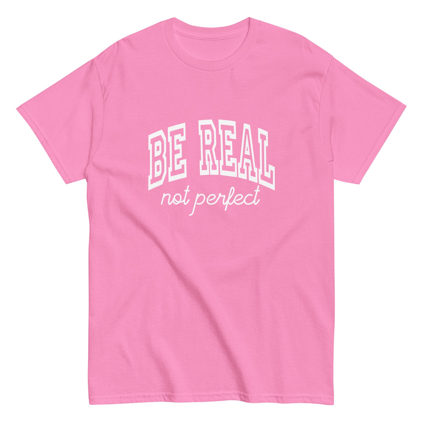 Be Real, Not Perfect – The Ultimate Tee for Authentic Souls
