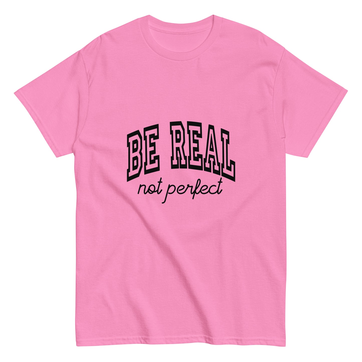 Be Real, Not Perfect – The Ultimate Tee for Authentic Souls