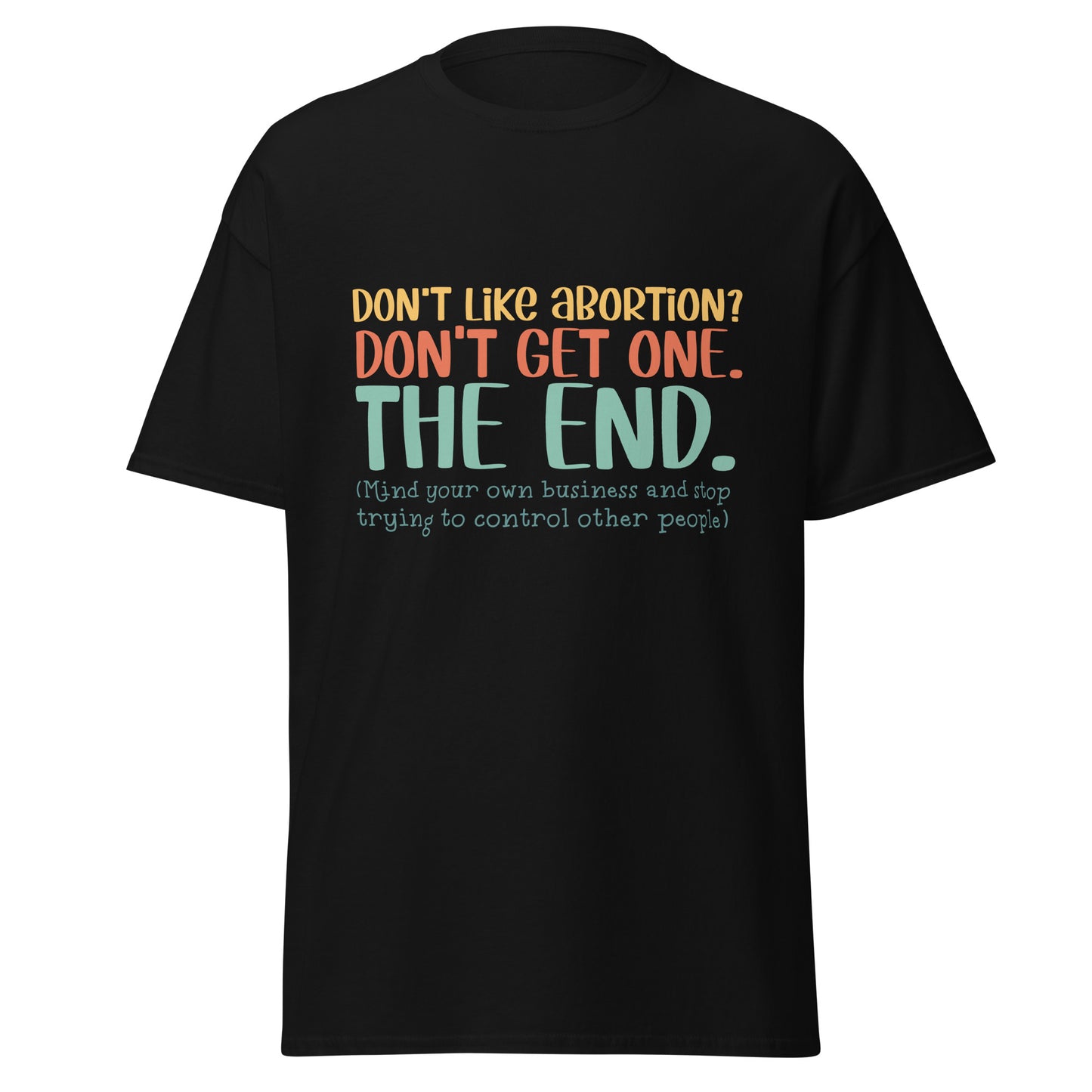 Don't Like Abortions Don't Have One..The End 100% Cotton Unisex T-shirt - Irie Vybyz Tees & Thingz