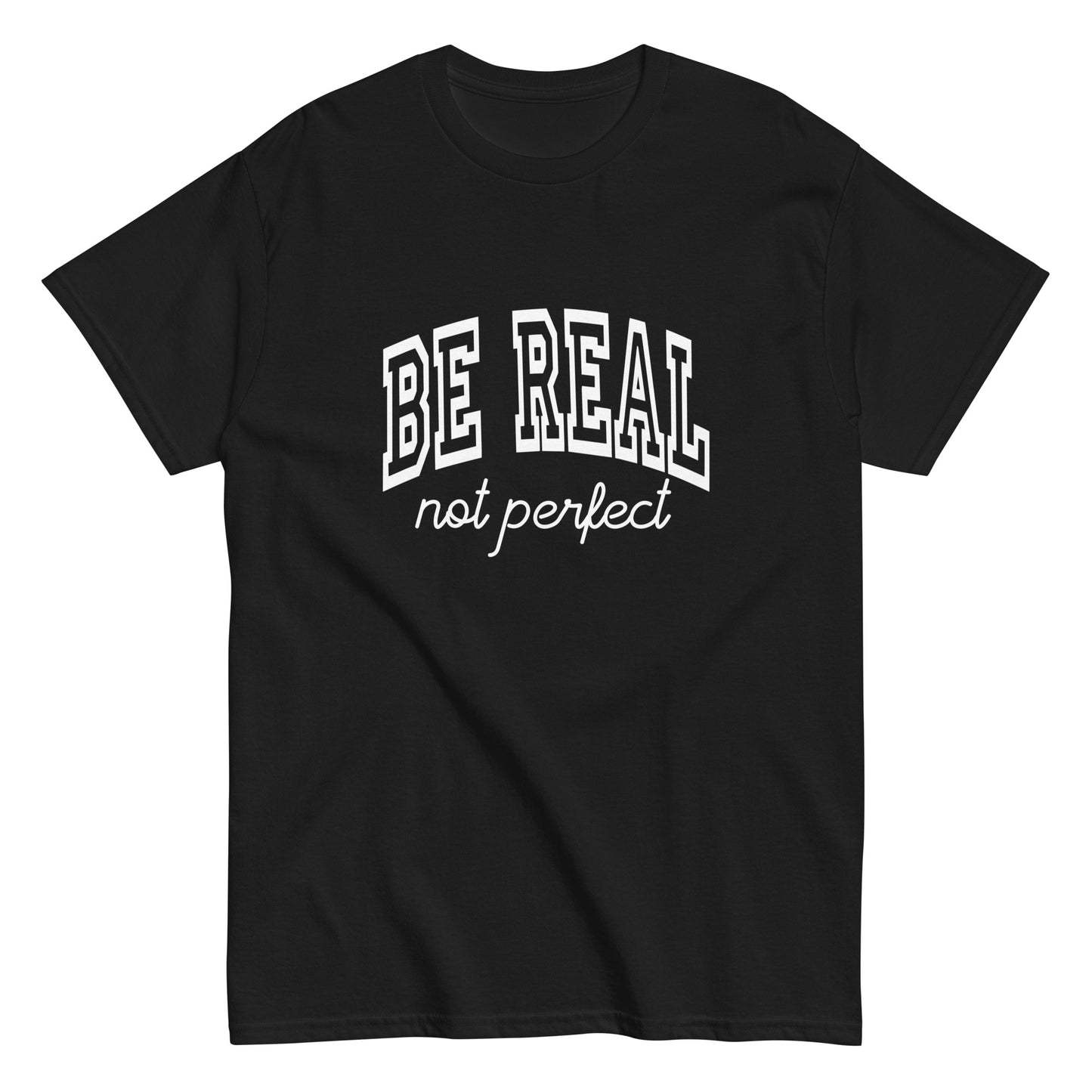 Be Real, Not Perfect – The Ultimate Tee for Authentic Souls
