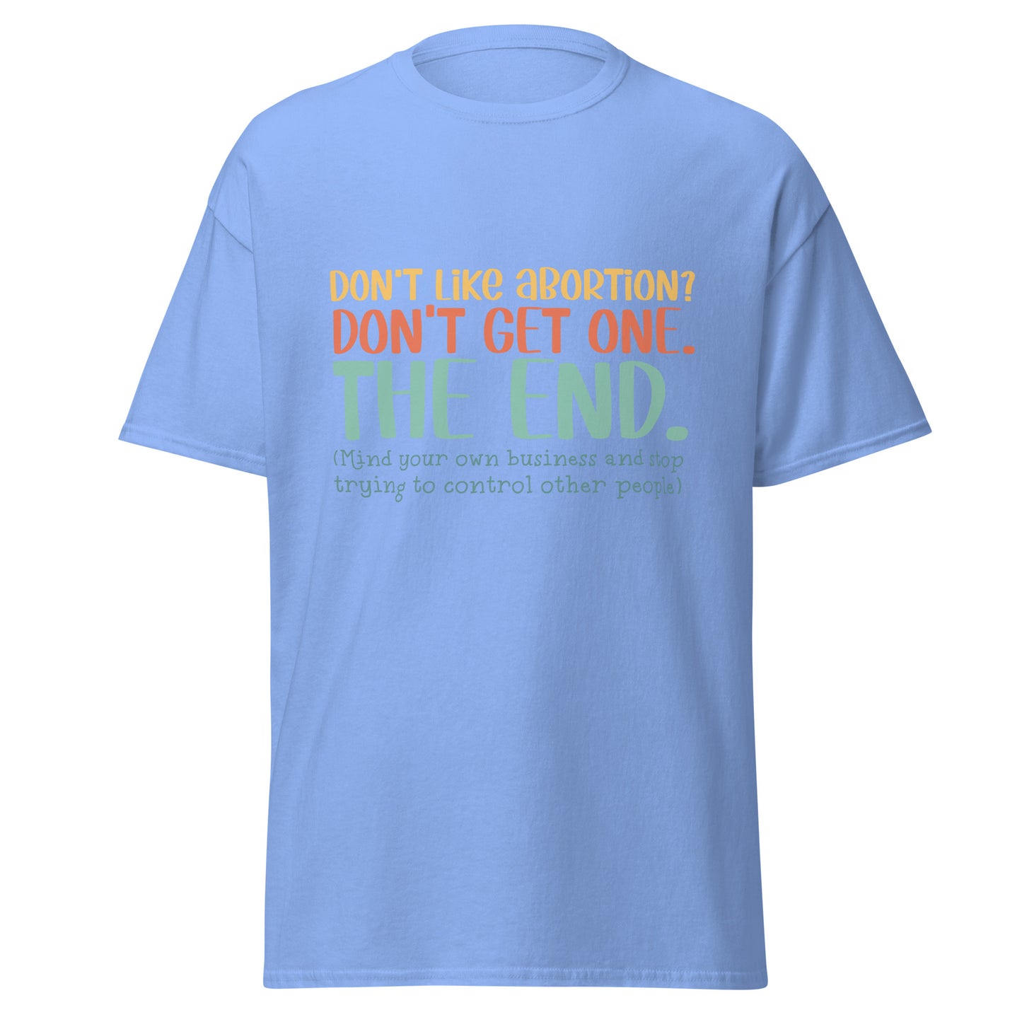 Don't Like Abortions Don't Have One..The End 100% Cotton Unisex T-shirt - Irie Vybyz Tees & Thingz