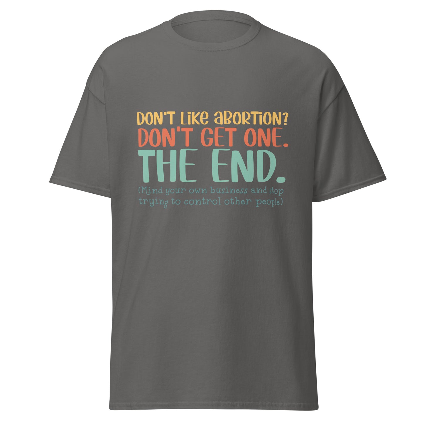 Don't Like Abortions Don't Have One..The End 100% Cotton Unisex T-shirt - Irie Vybyz Tees & Thingz