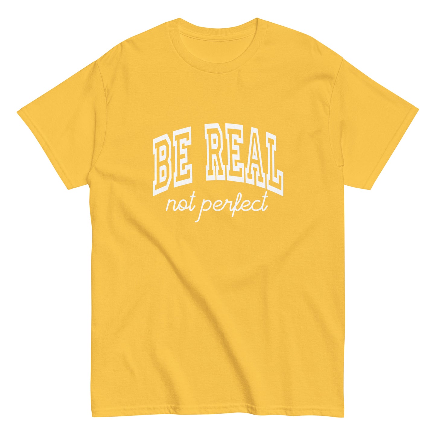 Be Real, Not Perfect – The Ultimate Tee for Authentic Souls