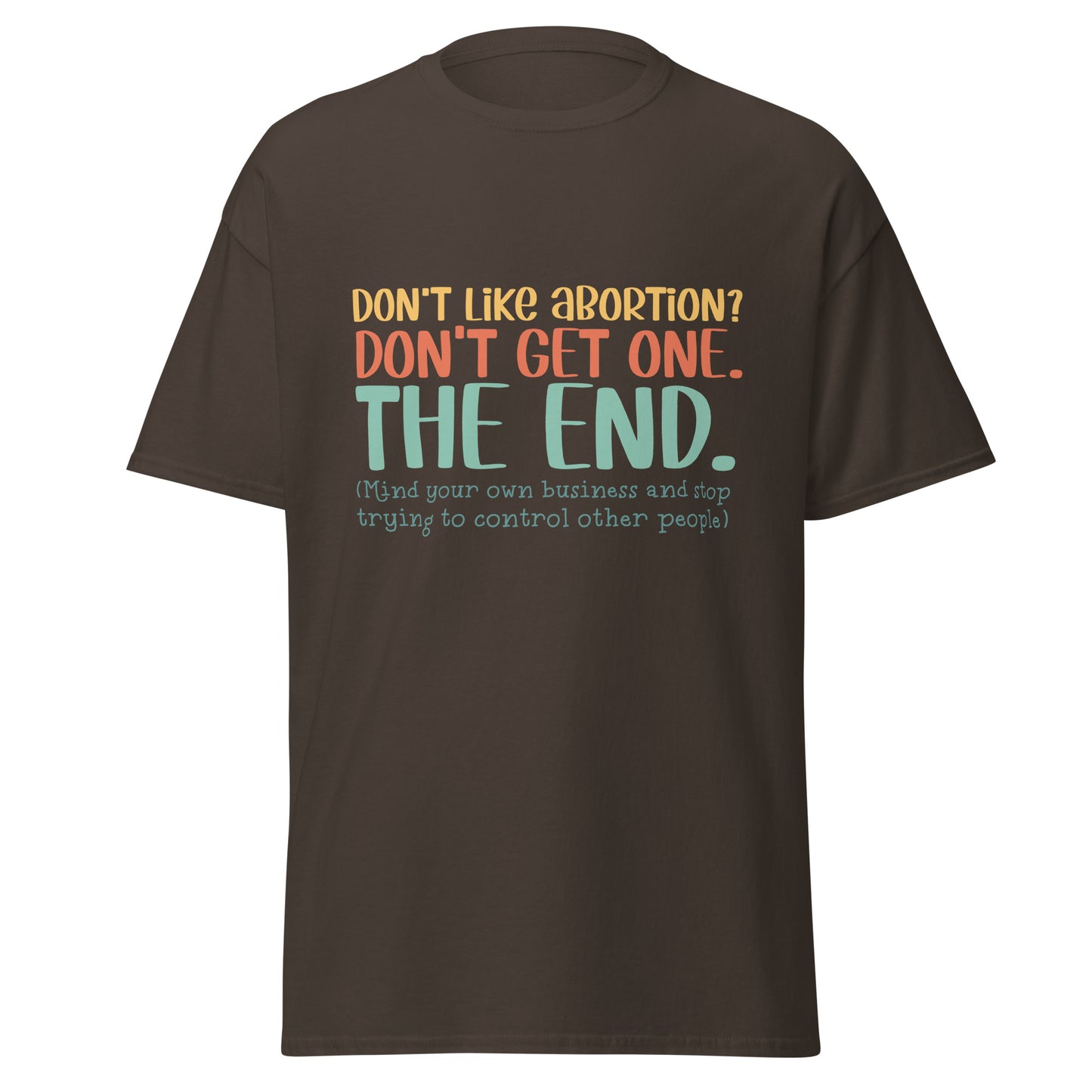 Don't Like Abortions Don't Have One..The End 100% Cotton Unisex T-shirt - Irie Vybyz Tees & Thingz