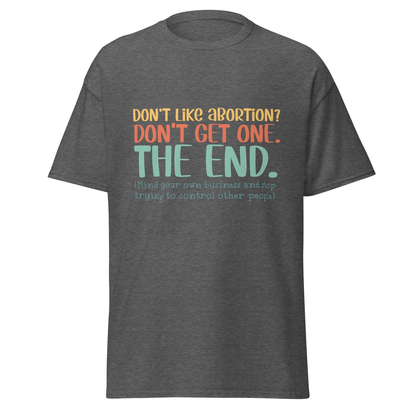 Don't Like Abortions Don't Have One..The End 100% Cotton Unisex T-shirt - Irie Vybyz Tees & Thingz