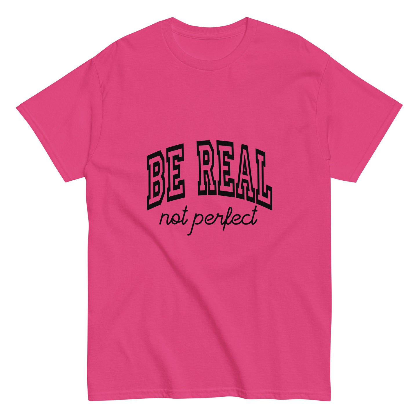 Be Real, Not Perfect – The Ultimate Tee for Authentic Souls