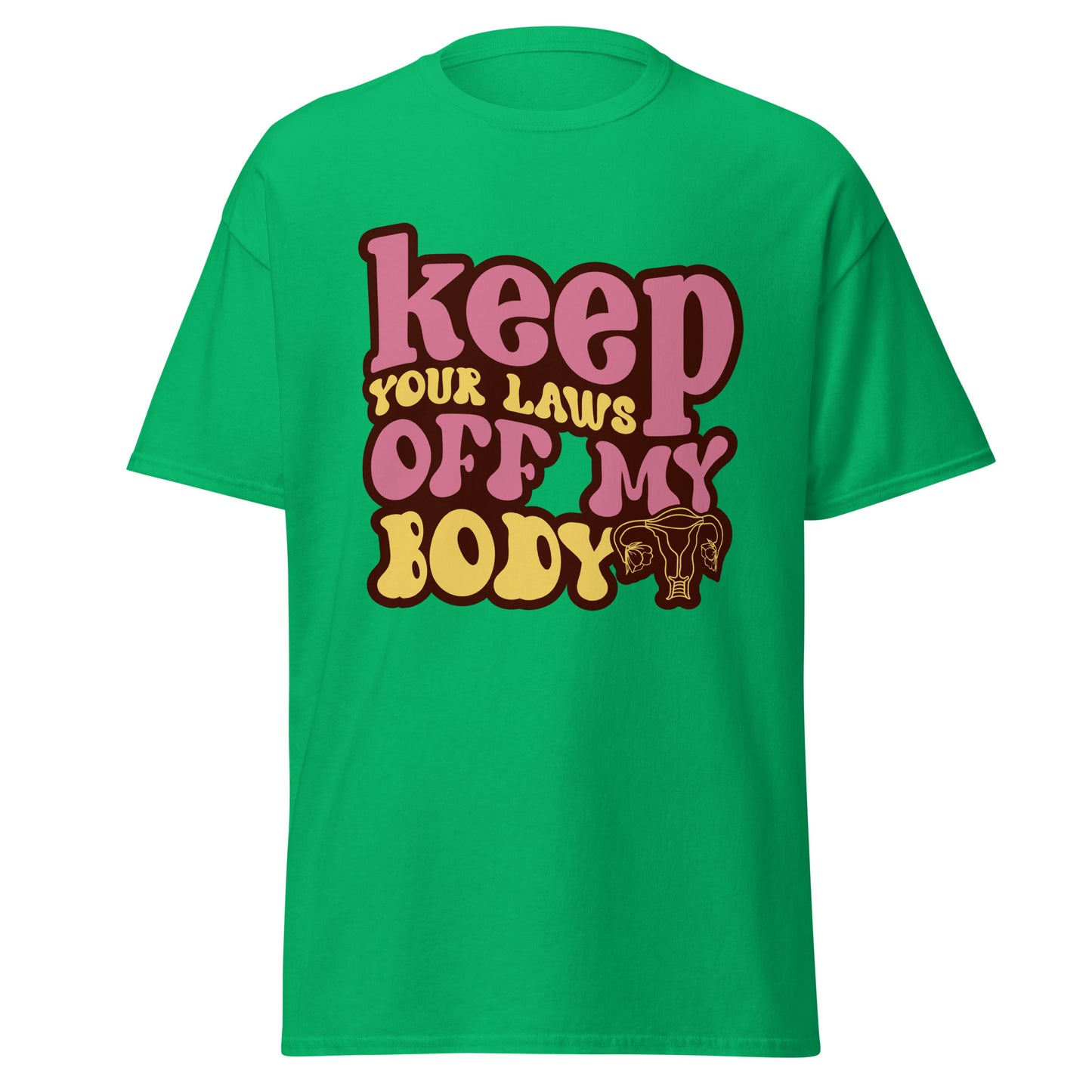 Keep Your Laws Off My Body 100% Cotton T-Shirt - Irie Vybyz Tees & Thingz