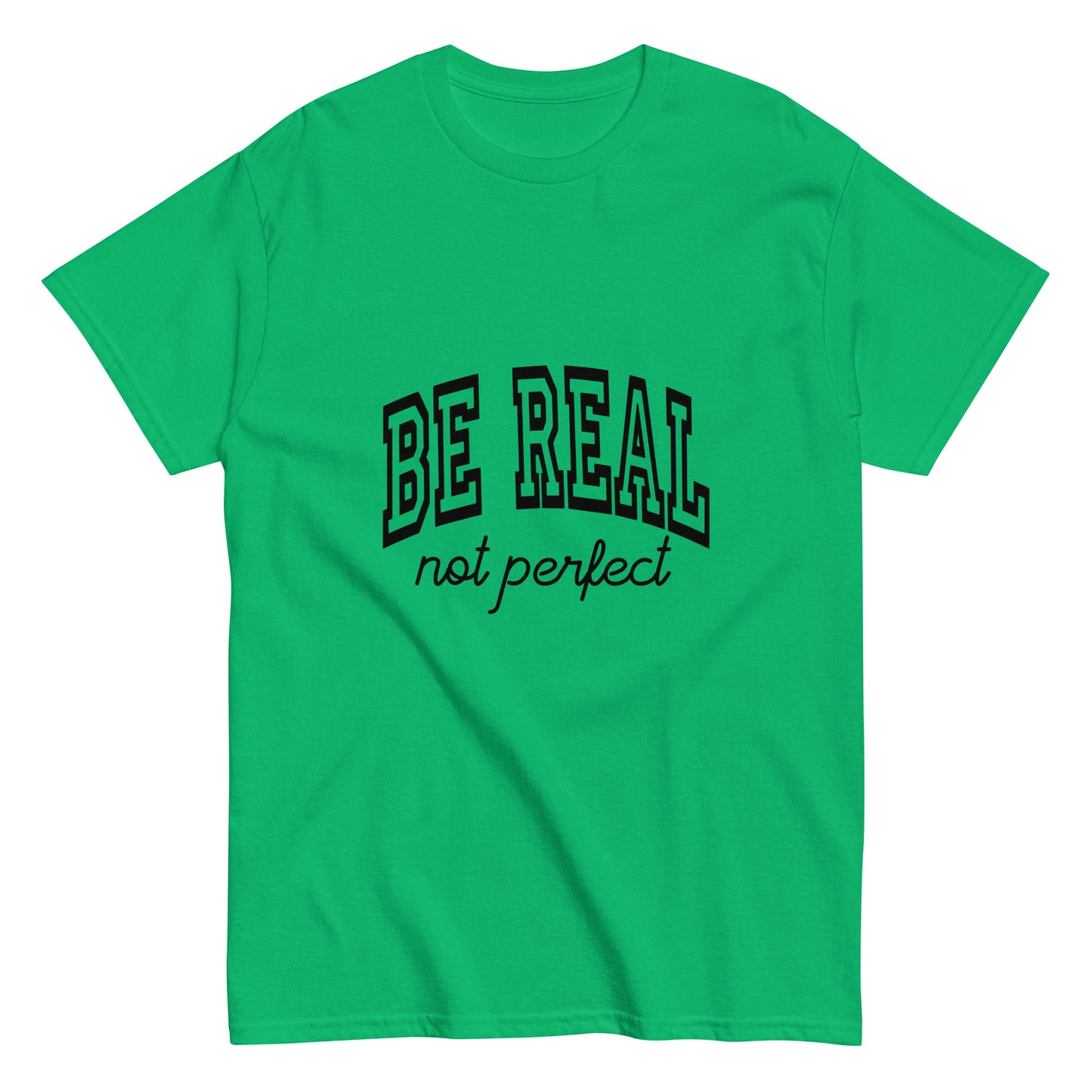 Be Real, Not Perfect – The Ultimate Tee for Authentic Souls