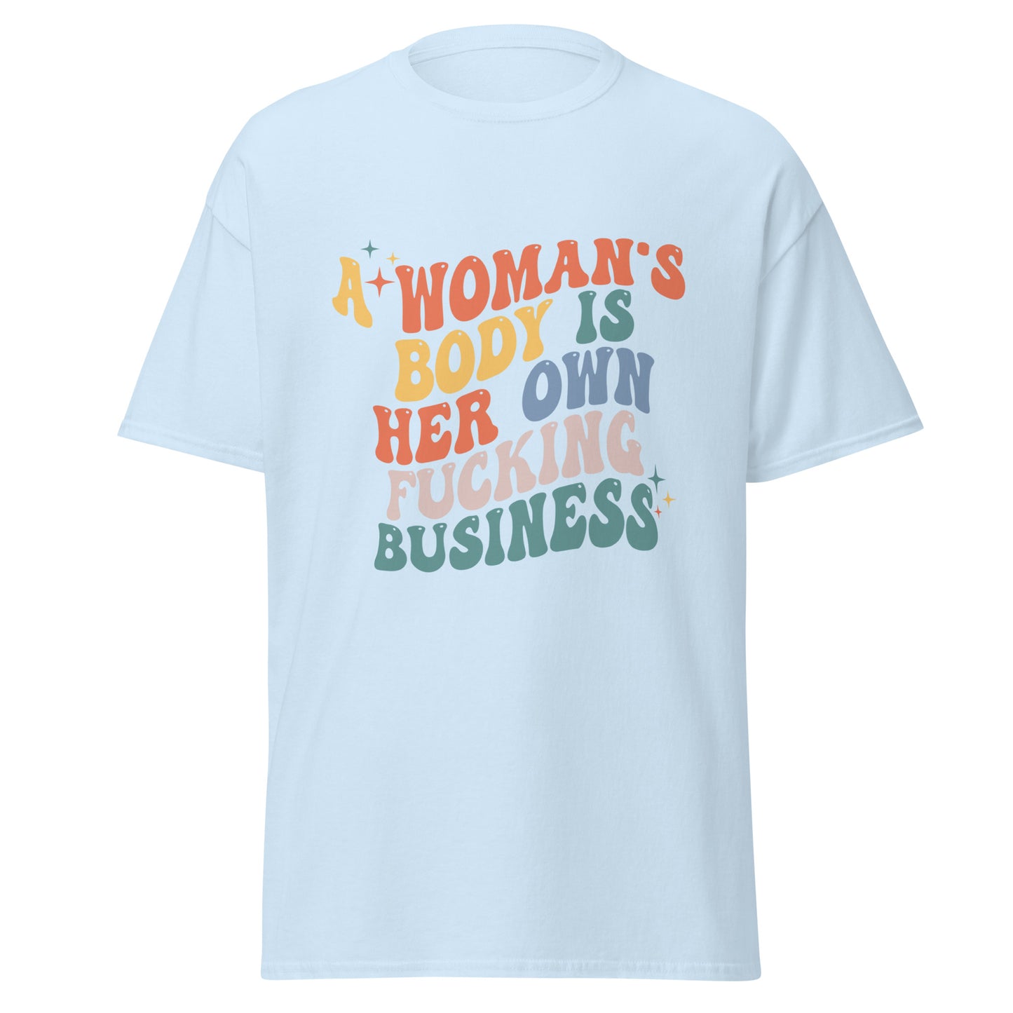 A Woman's Body Is Her Fucking Business Tee - Irie Vybyz Tees & Thingz