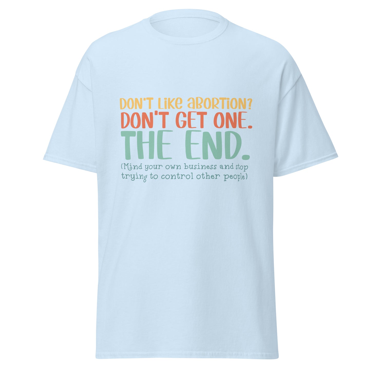 Don't Like Abortions Don't Have One..The End 100% Cotton Unisex T-shirt - Irie Vybyz Tees & Thingz