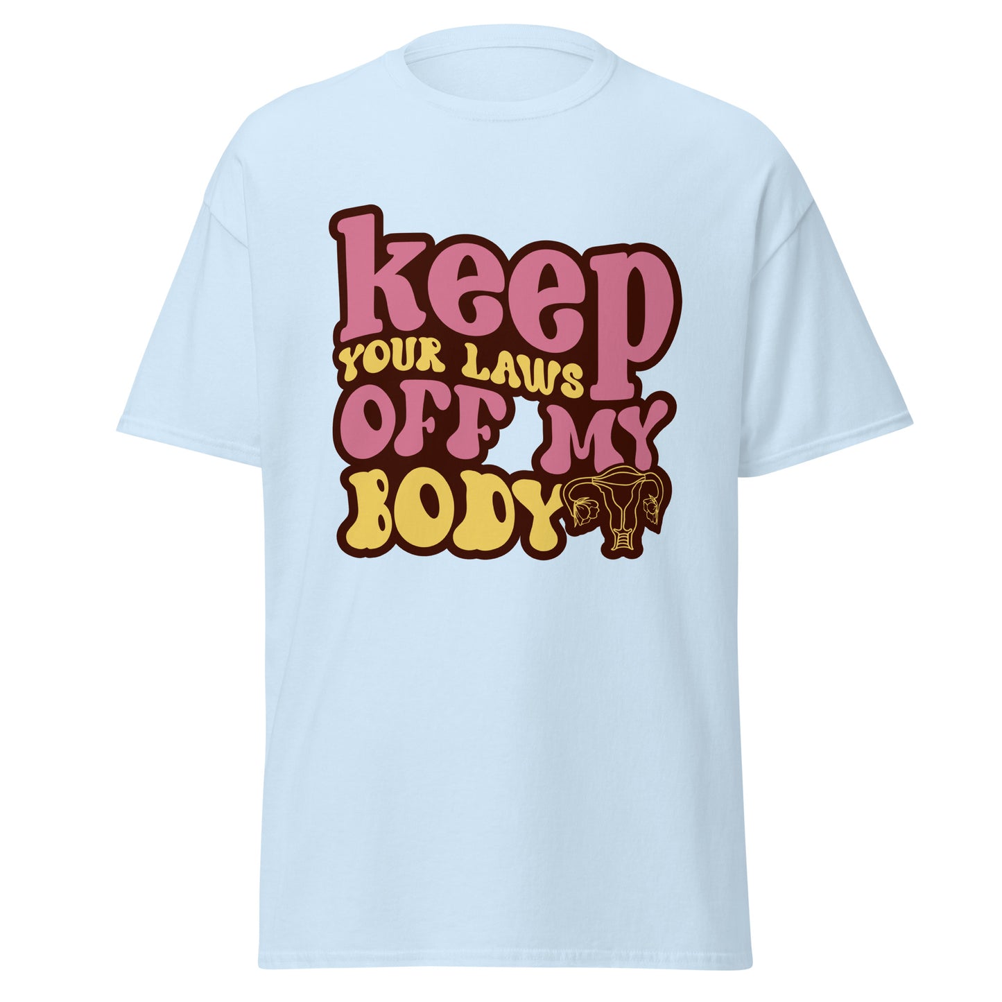 Keep Your Laws Off My Body 100% Cotton T-Shirt - Irie Vybyz Tees & Thingz