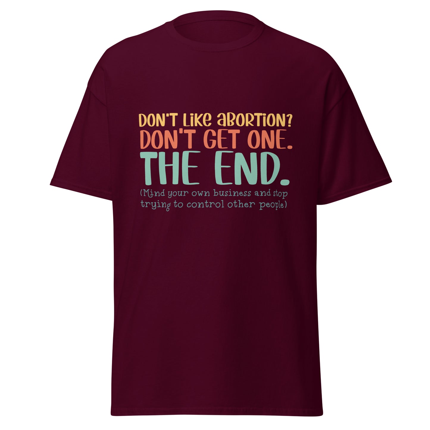 Don't Like Abortions Don't Have One..The End 100% Cotton Unisex T-shirt - Irie Vybyz Tees & Thingz