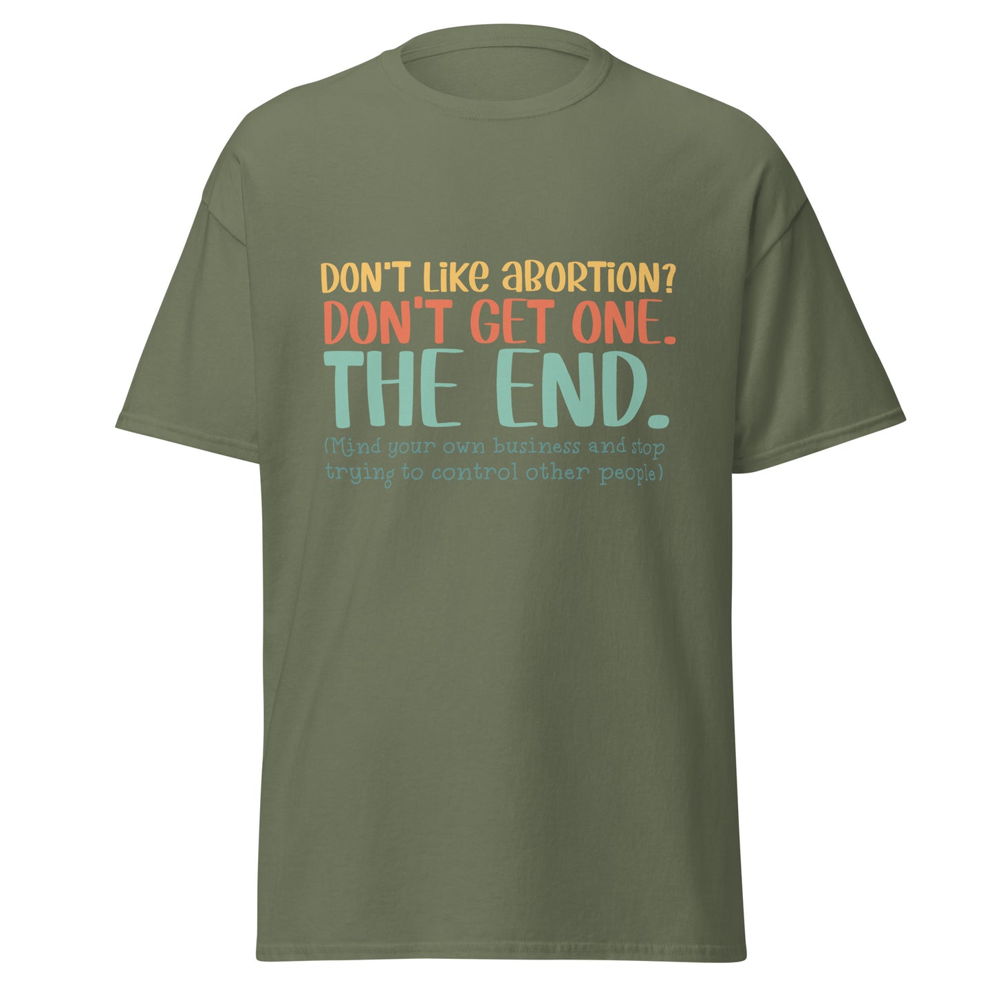 Don't Like Abortions Don't Have One..The End 100% Cotton Unisex T-shirt - Irie Vybyz Tees & Thingz