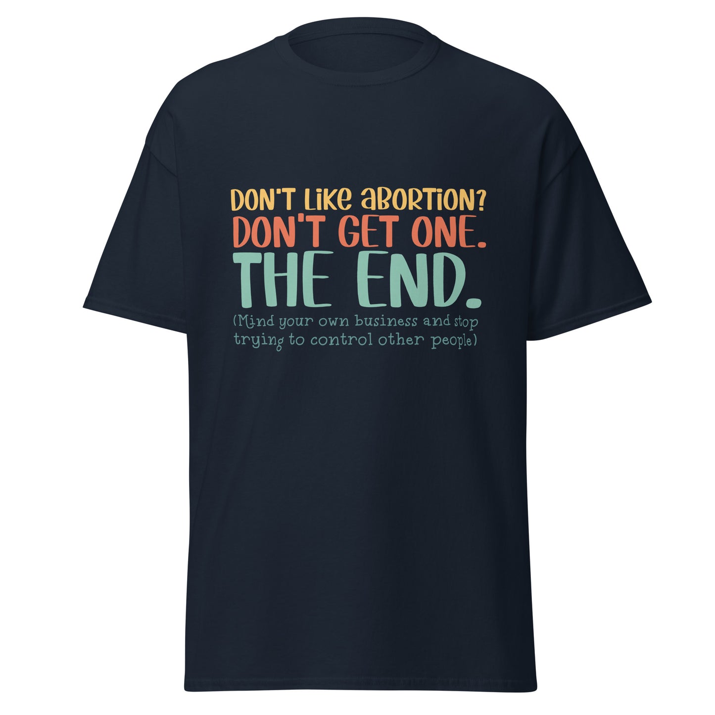 Don't Like Abortions Don't Have One..The End 100% Cotton Unisex T-shirt - Irie Vybyz Tees & Thingz