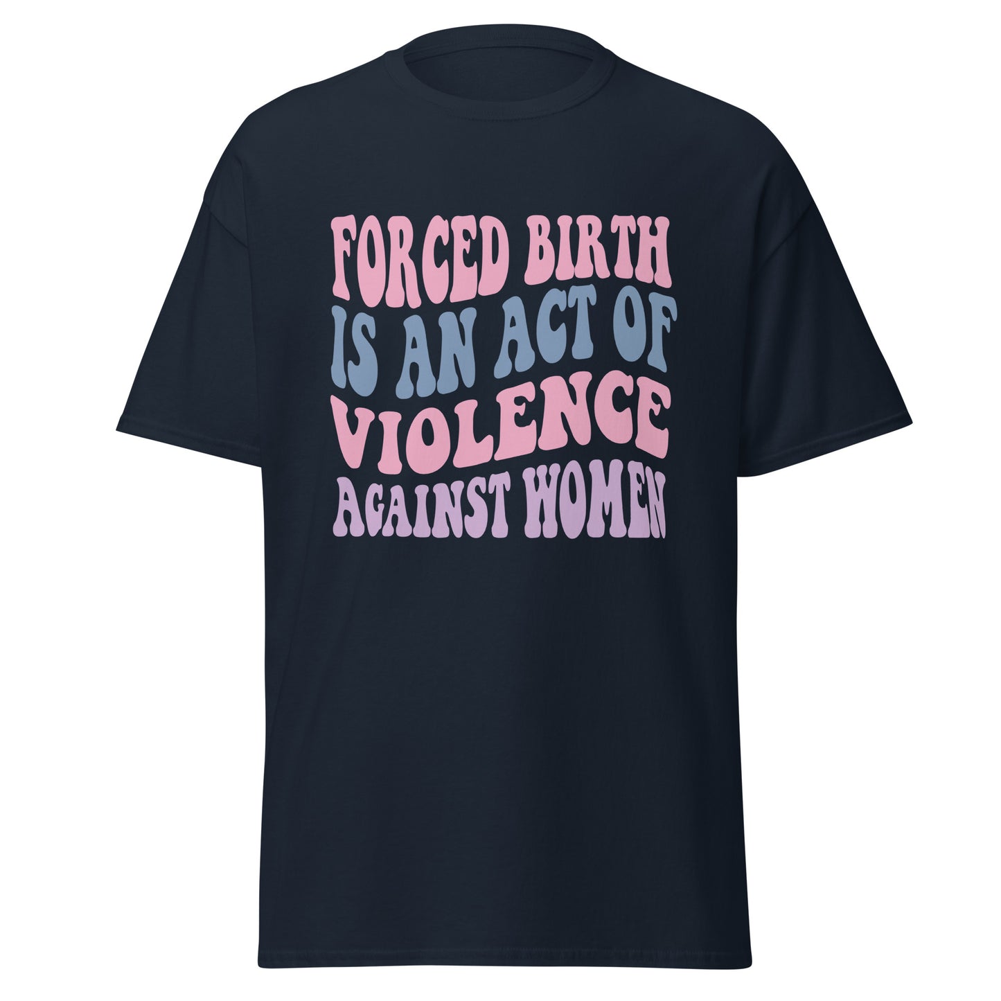 Forced Birth Is An Act of Violence Against Women 100% Cotton Unisex T-Shirt - Irie Vybyz Tees & Thingz