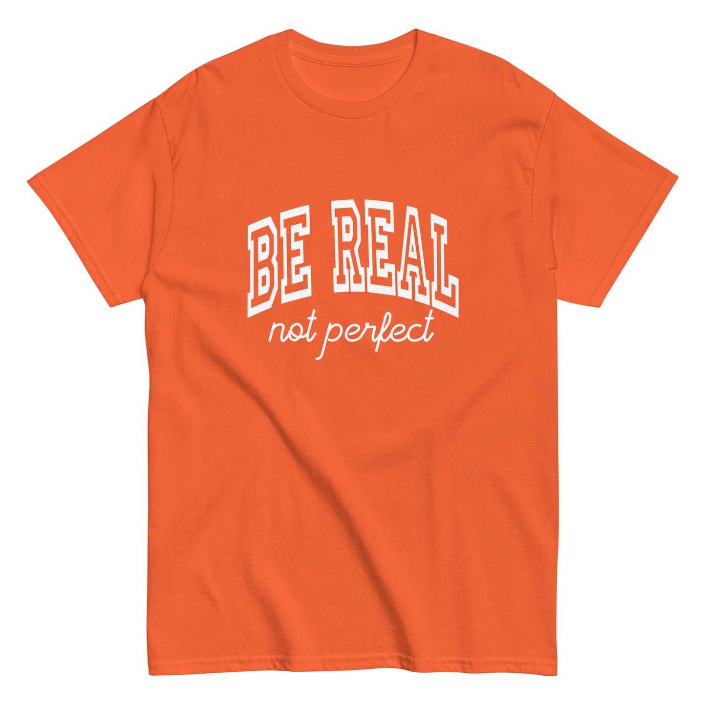 Be Real, Not Perfect – The Ultimate Tee for Authentic Souls