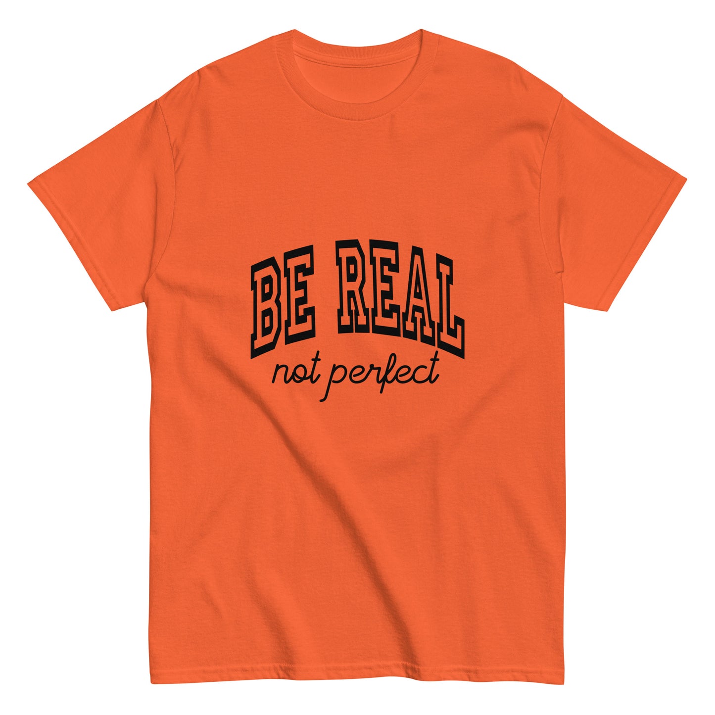 Be Real, Not Perfect – The Ultimate Tee for Authentic Souls