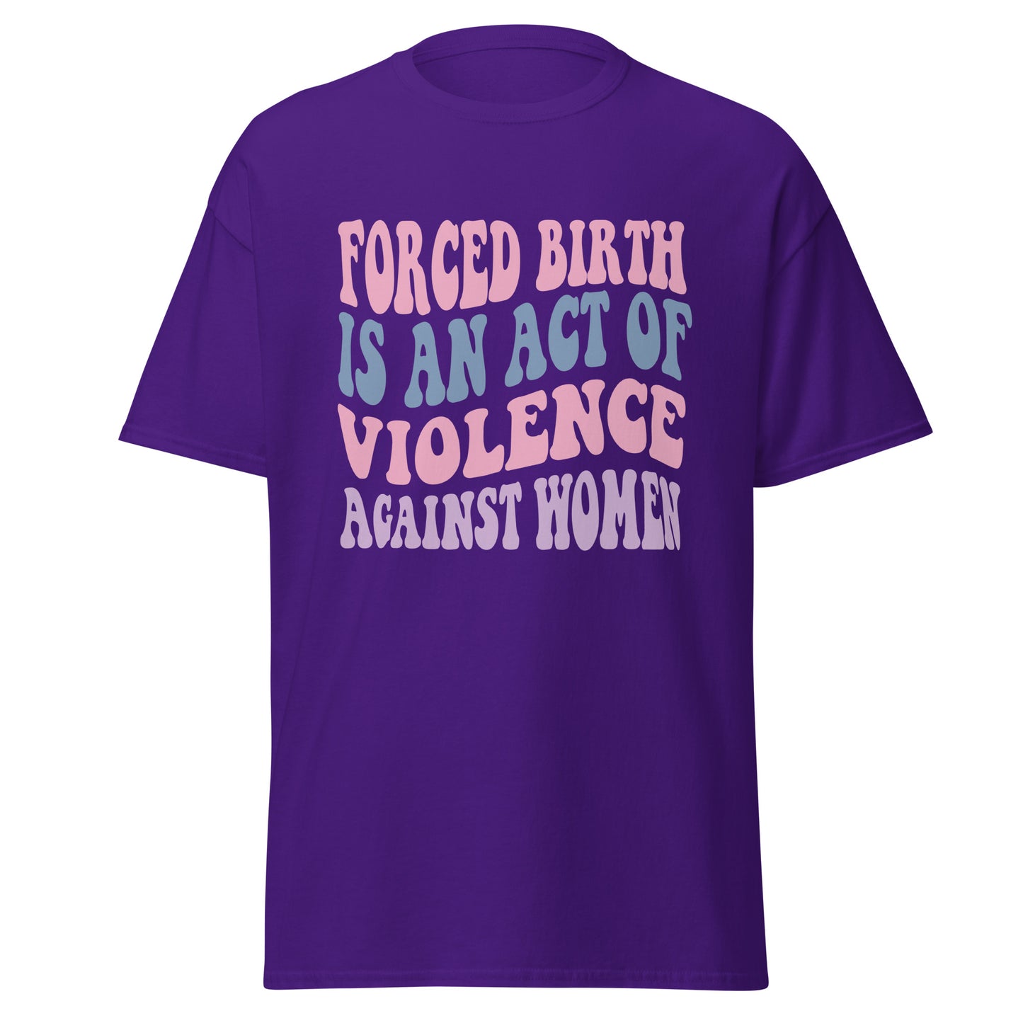 Forced Birth Is An Act of Violence Against Women 100% Cotton Unisex T-Shirt - Irie Vybyz Tees & Thingz