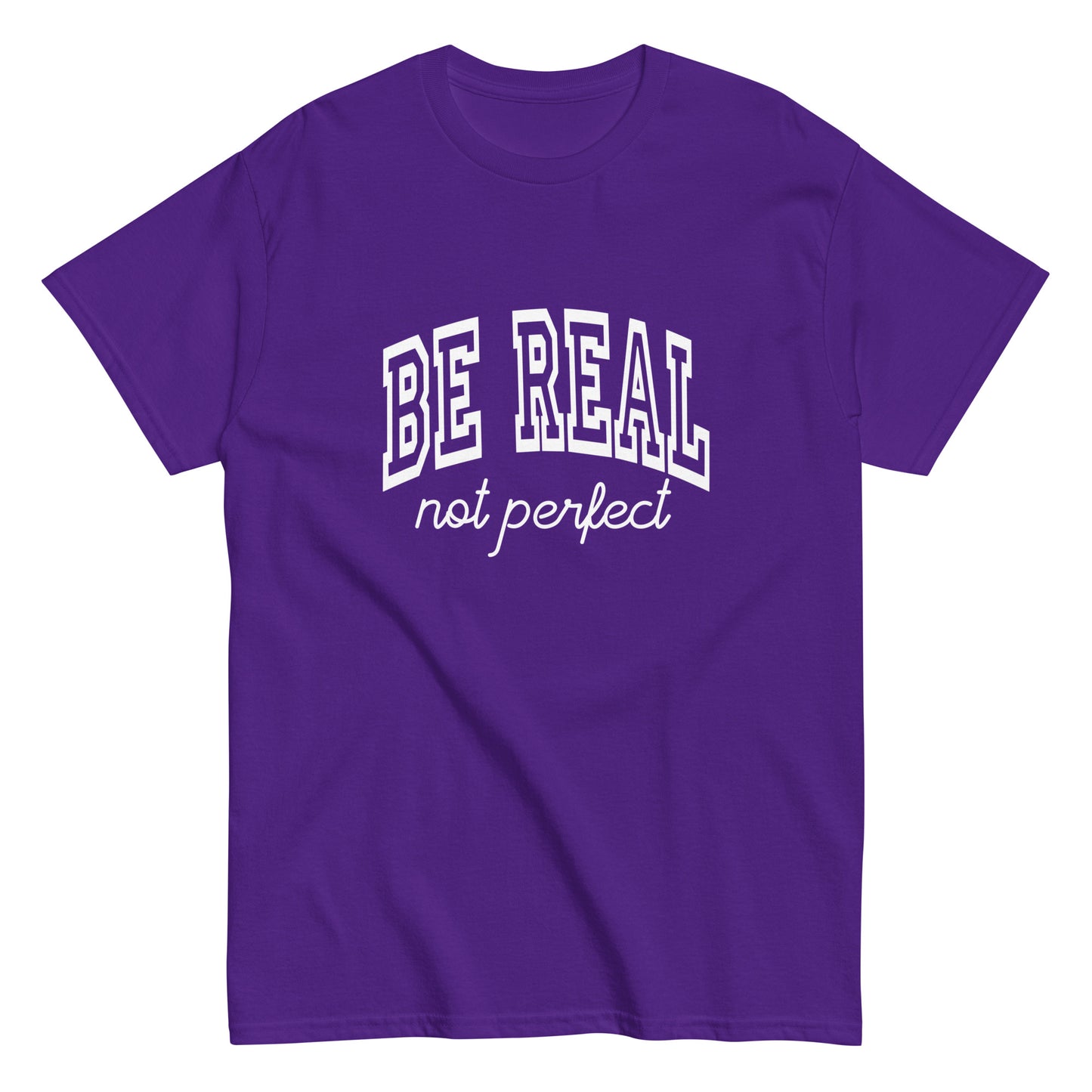 Be Real, Not Perfect – The Ultimate Tee for Authentic Souls