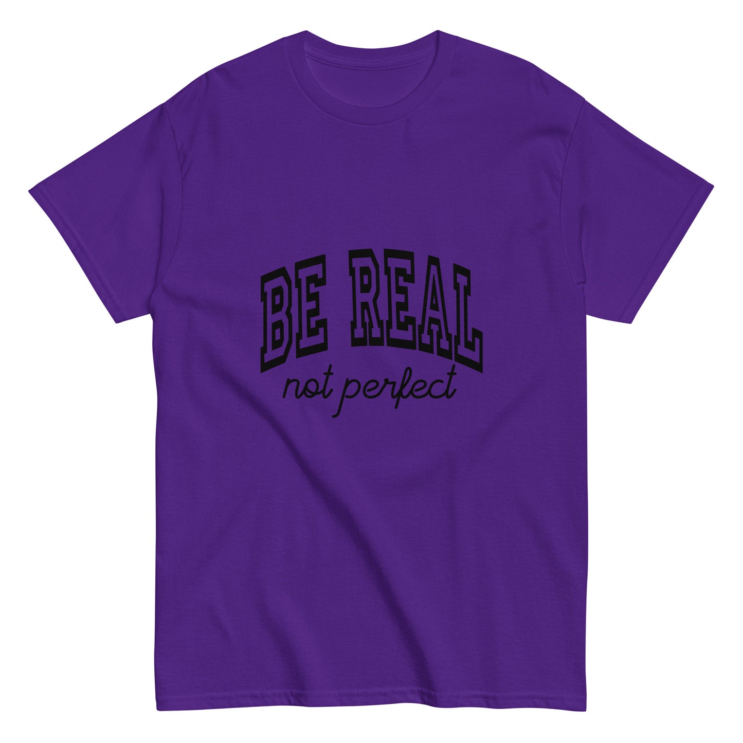 Be Real, Not Perfect – The Ultimate Tee for Authentic Souls