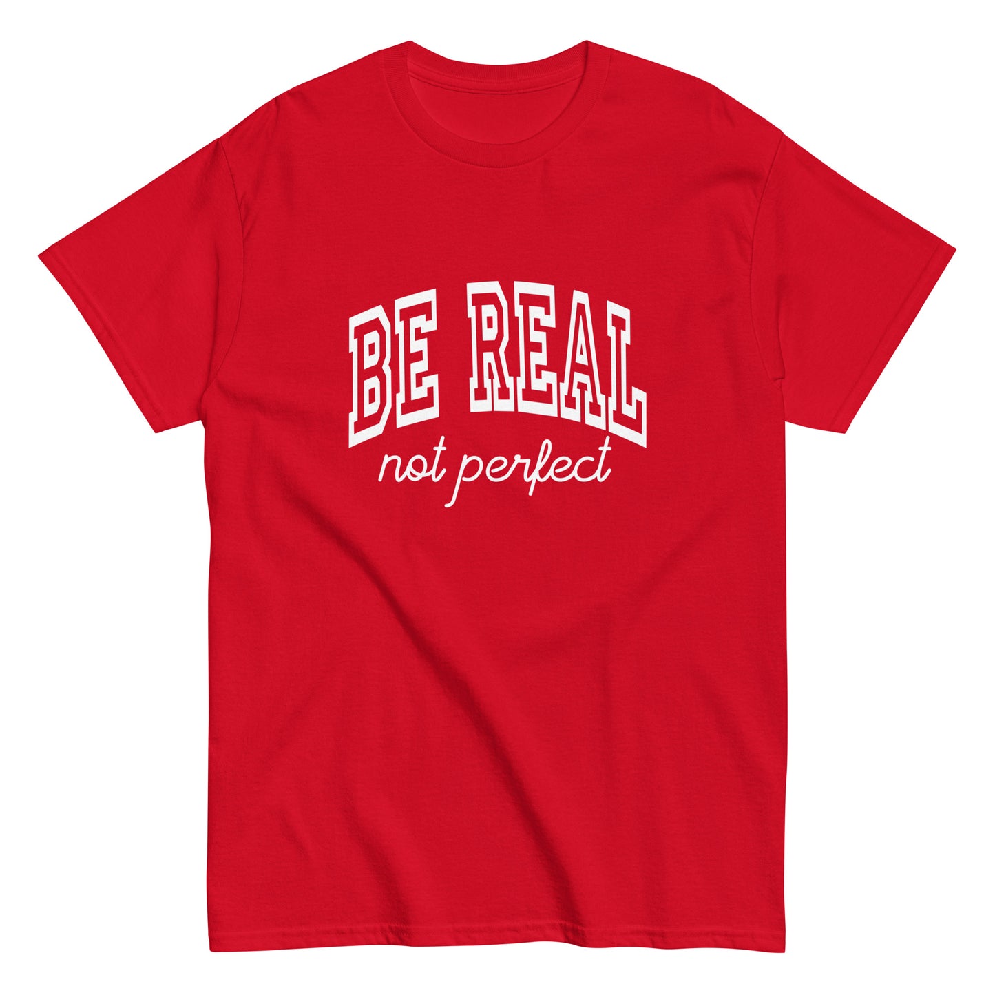 Be Real, Not Perfect – The Ultimate Tee for Authentic Souls