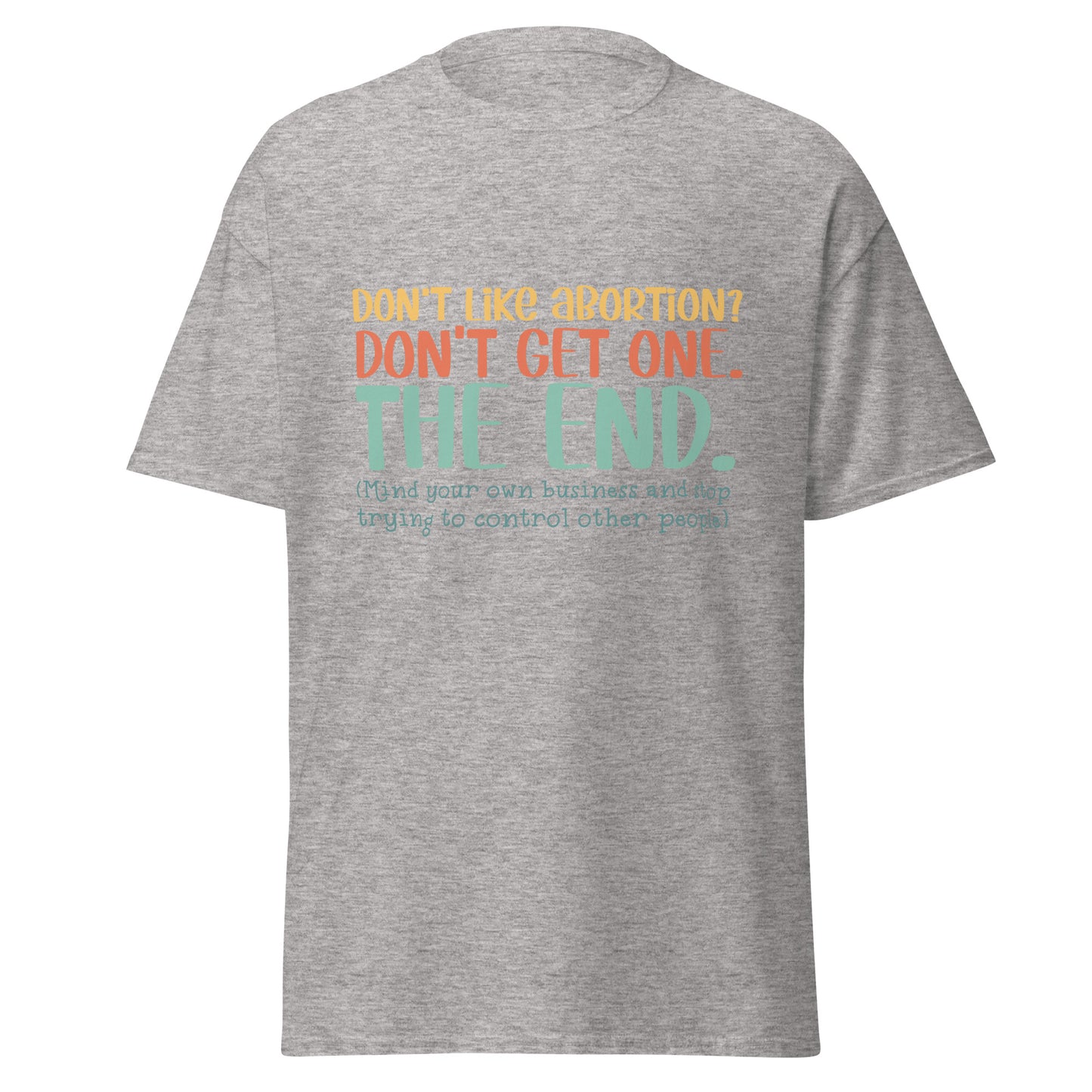 Don't Like Abortions Don't Have One..The End 100% Cotton Unisex T-shirt - Irie Vybyz Tees & Thingz