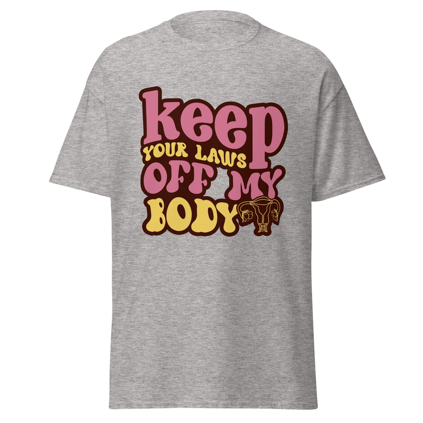 Keep Your Laws Off My Body 100% Cotton T-Shirt - Irie Vybyz Tees & Thingz