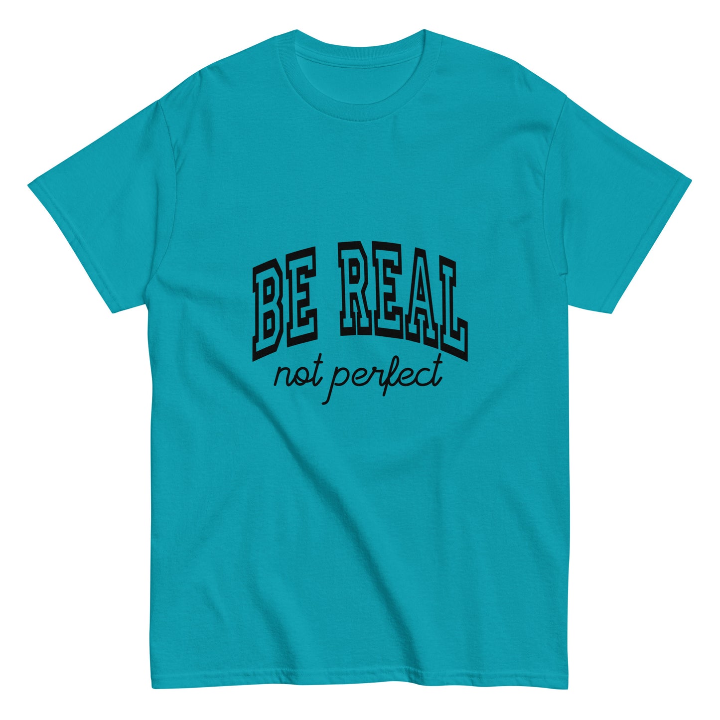 Be Real, Not Perfect – The Ultimate Tee for Authentic Souls