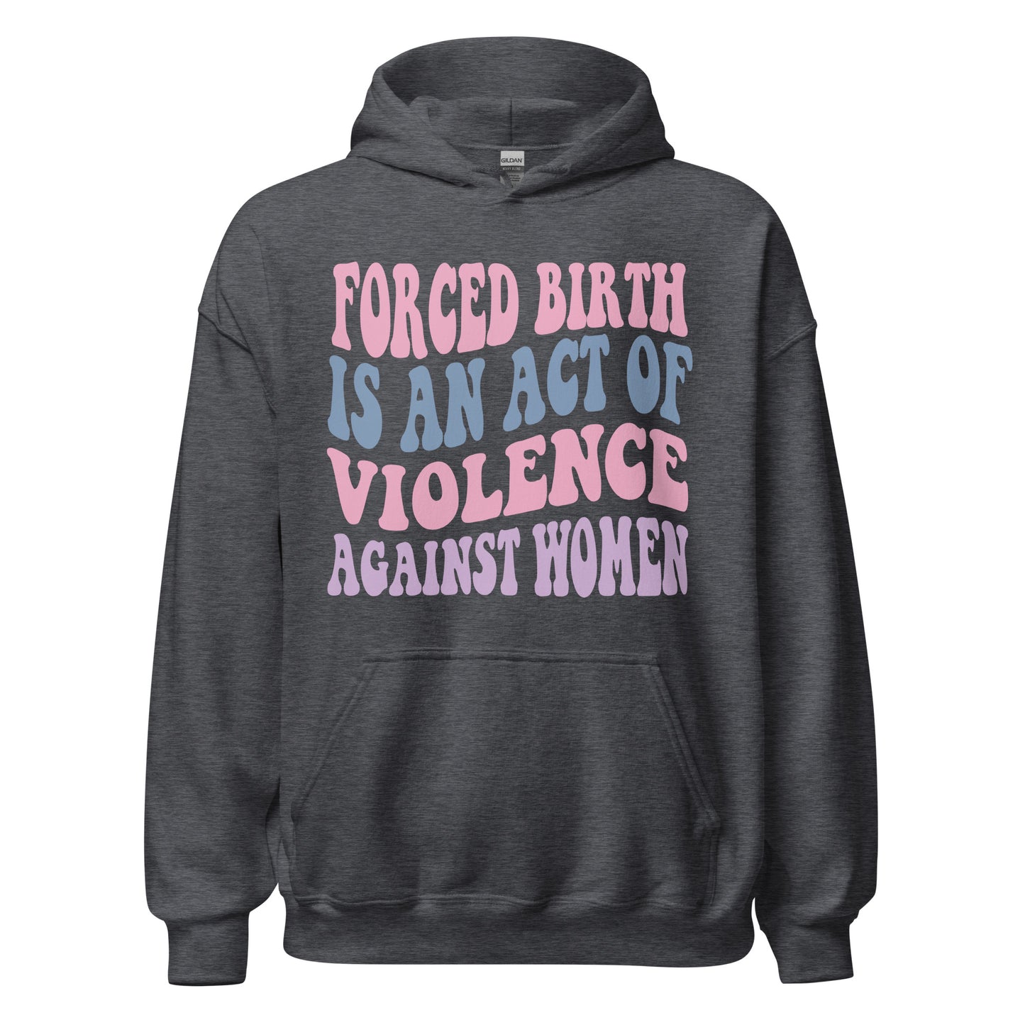 Forced Birth Is An Act of Violence Against Women Sweatshirt/Hoodie - Irie Vybyz Tees & Thingz