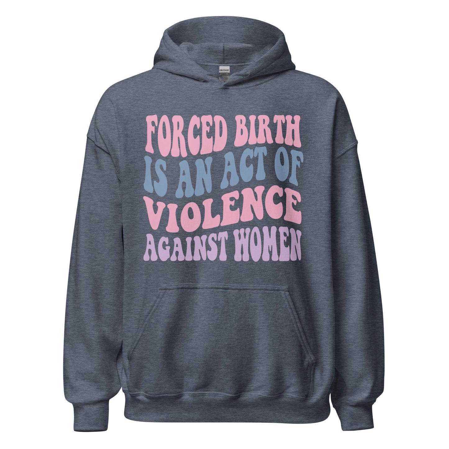 Forced Birth Is An Act of Violence Against Women Sweatshirt/Hoodie - Irie Vybyz Tees & Thingz