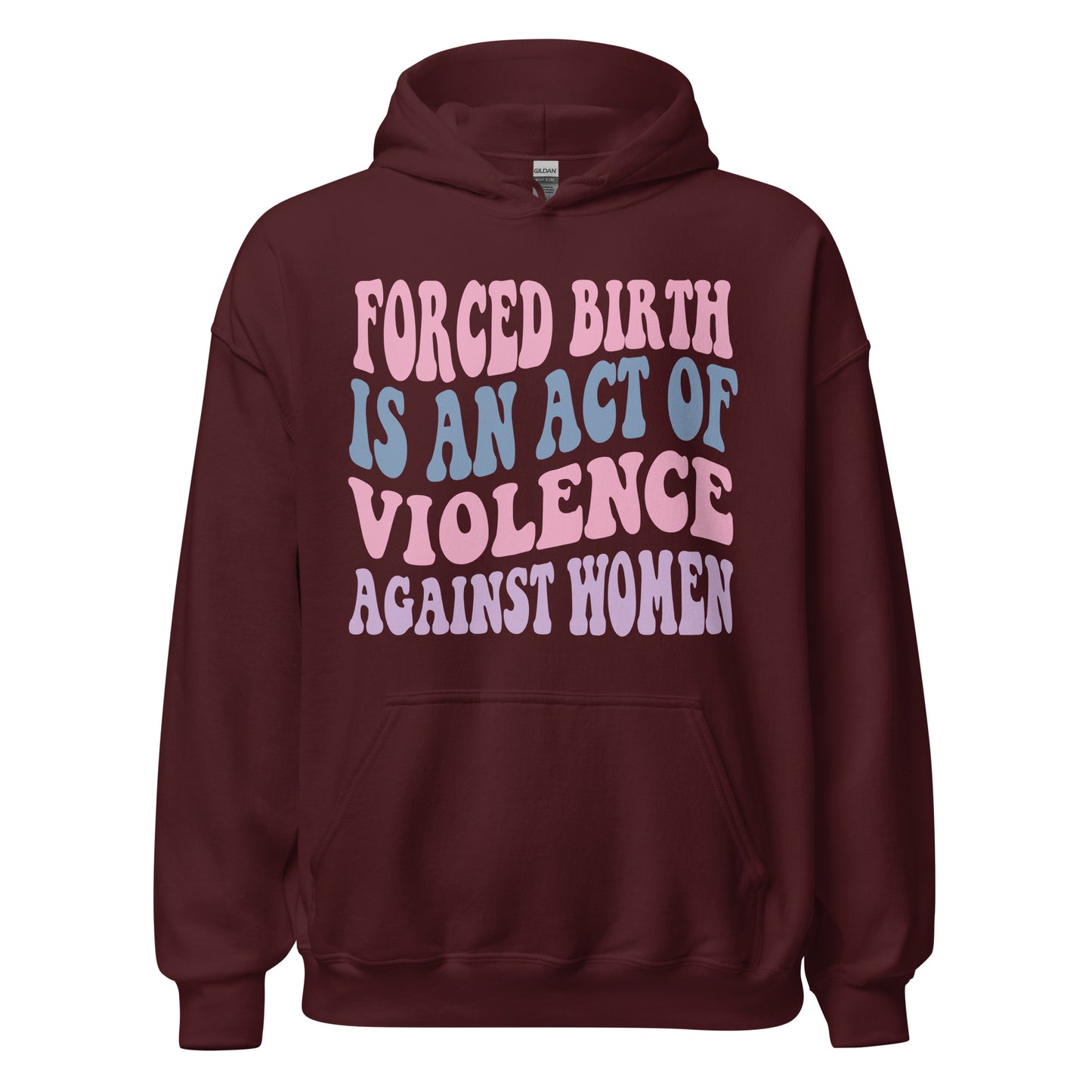 Forced Birth Is An Act of Violence Against Women Sweatshirt/Hoodie - Irie Vybyz Tees & Thingz