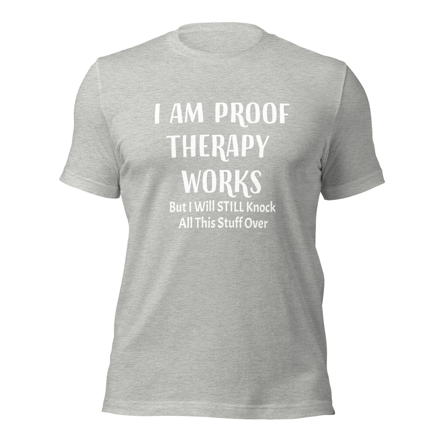 I Am Proof Therapy Works 100% Cotton Unisex T-Shirt