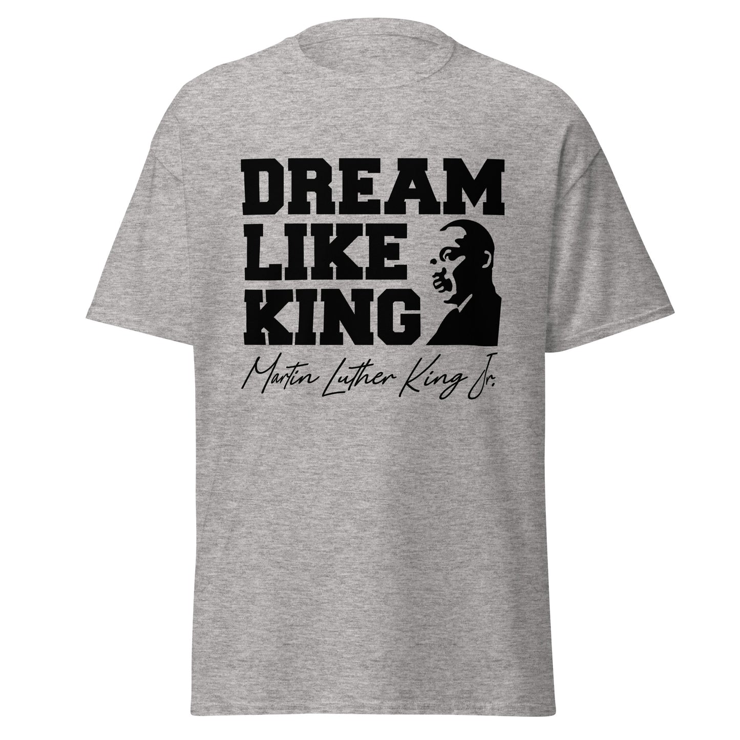 Dream Like King Tee, Sweatshirt or Hoodie.