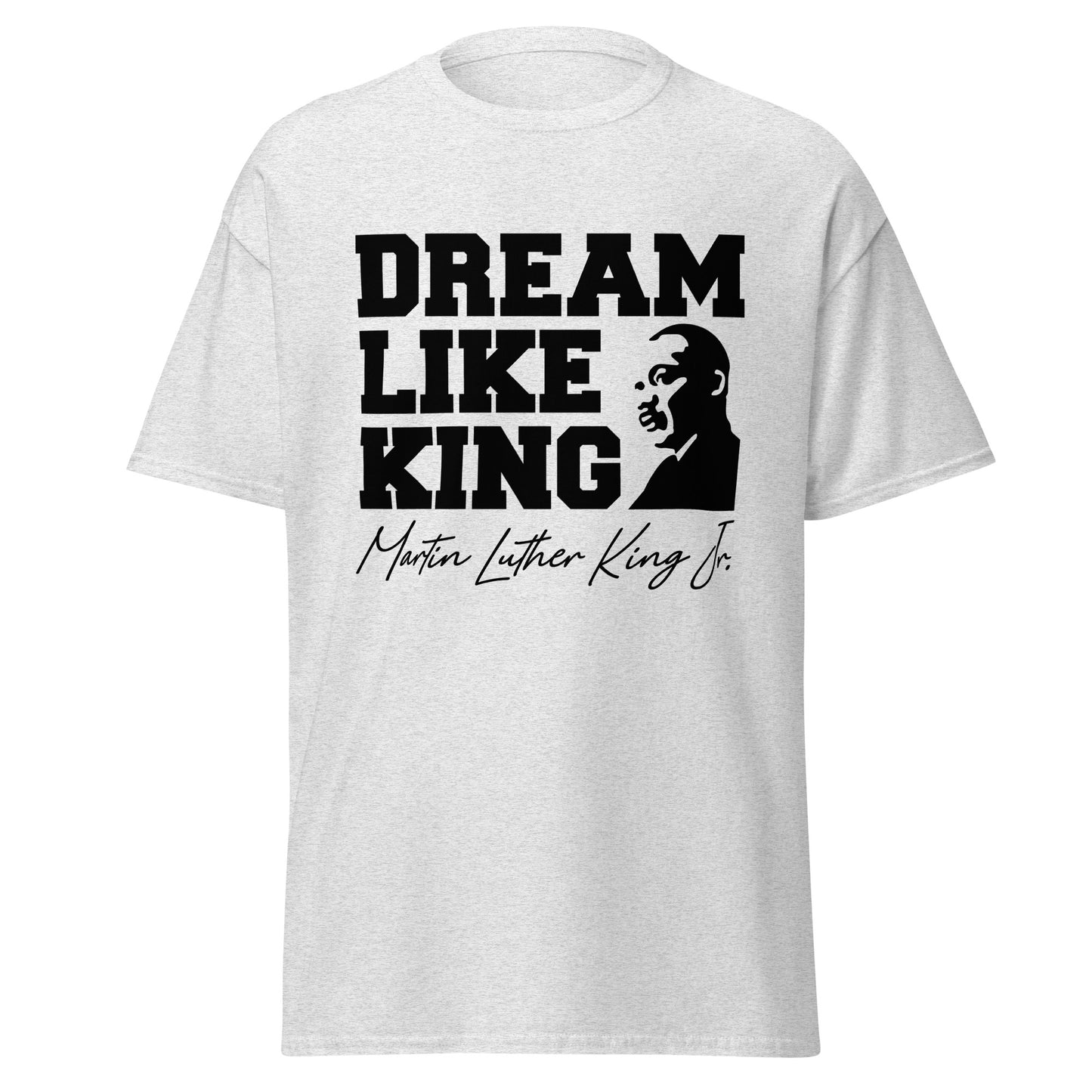 Dream Like King Tee, Sweatshirt or Hoodie.