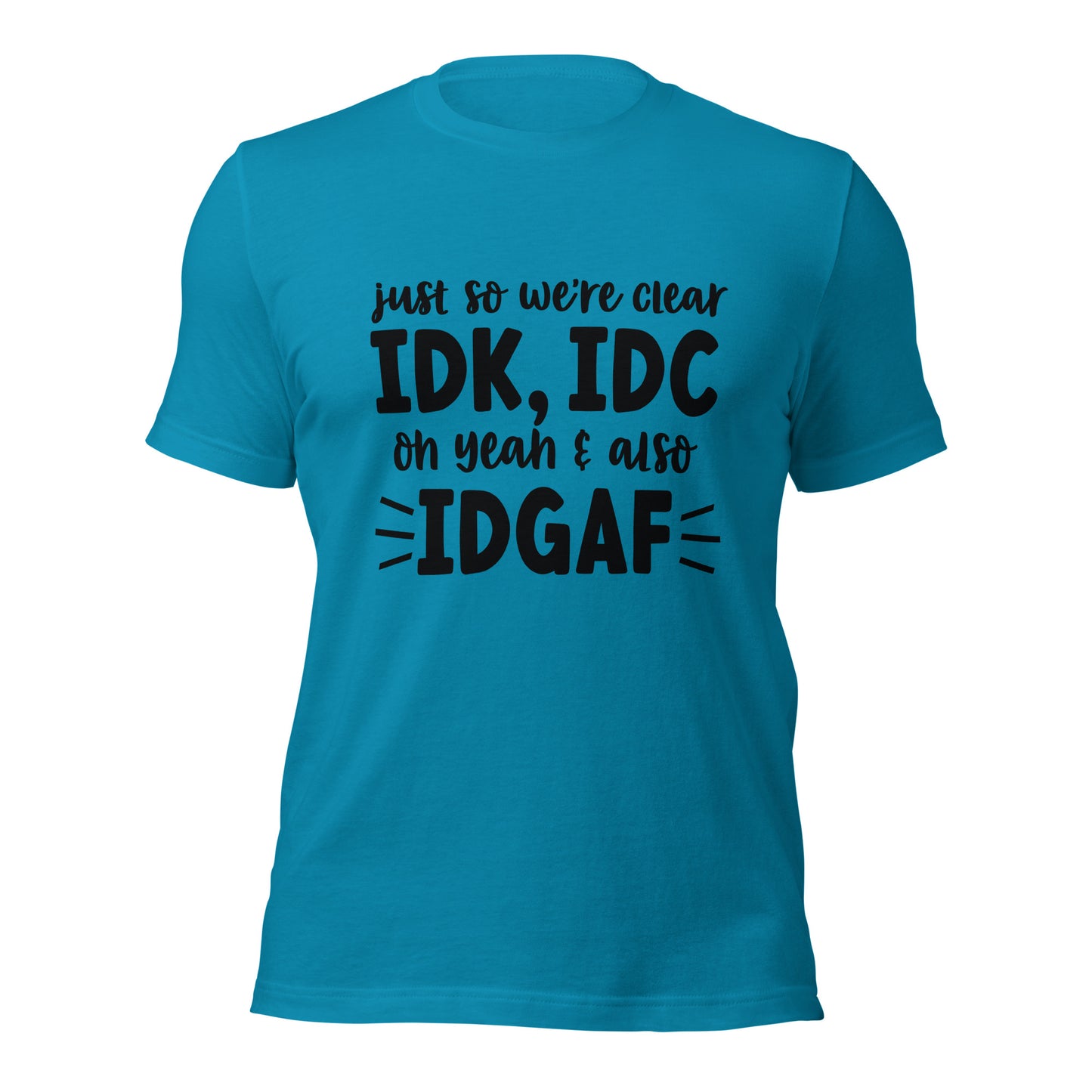 IDK, IDC, IDGAF Unisex Tee - Irie Vybyz Tees & Thingz