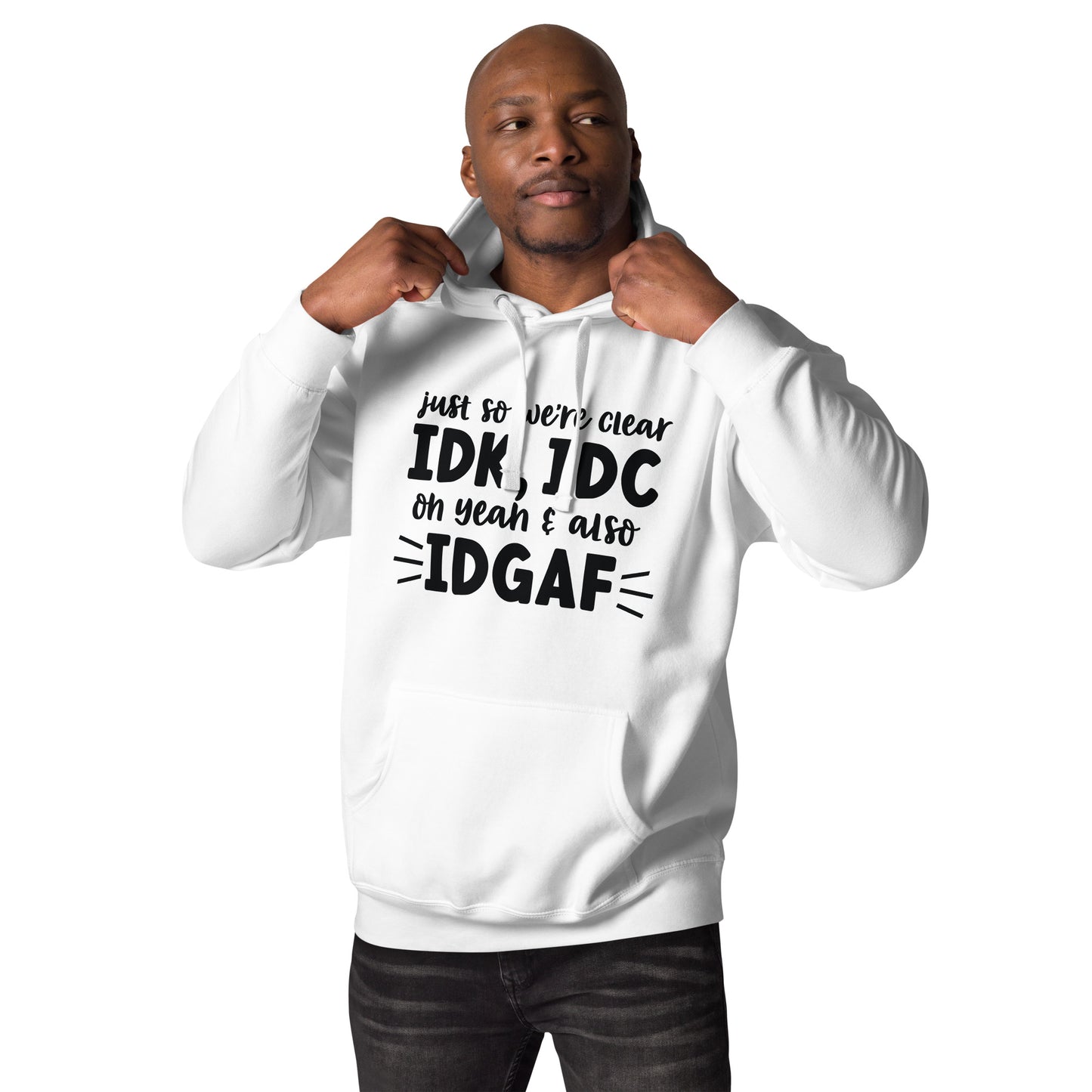 IDK, IDC, IDGAF Hoodie - Irie Vybyz Tees & Thingz