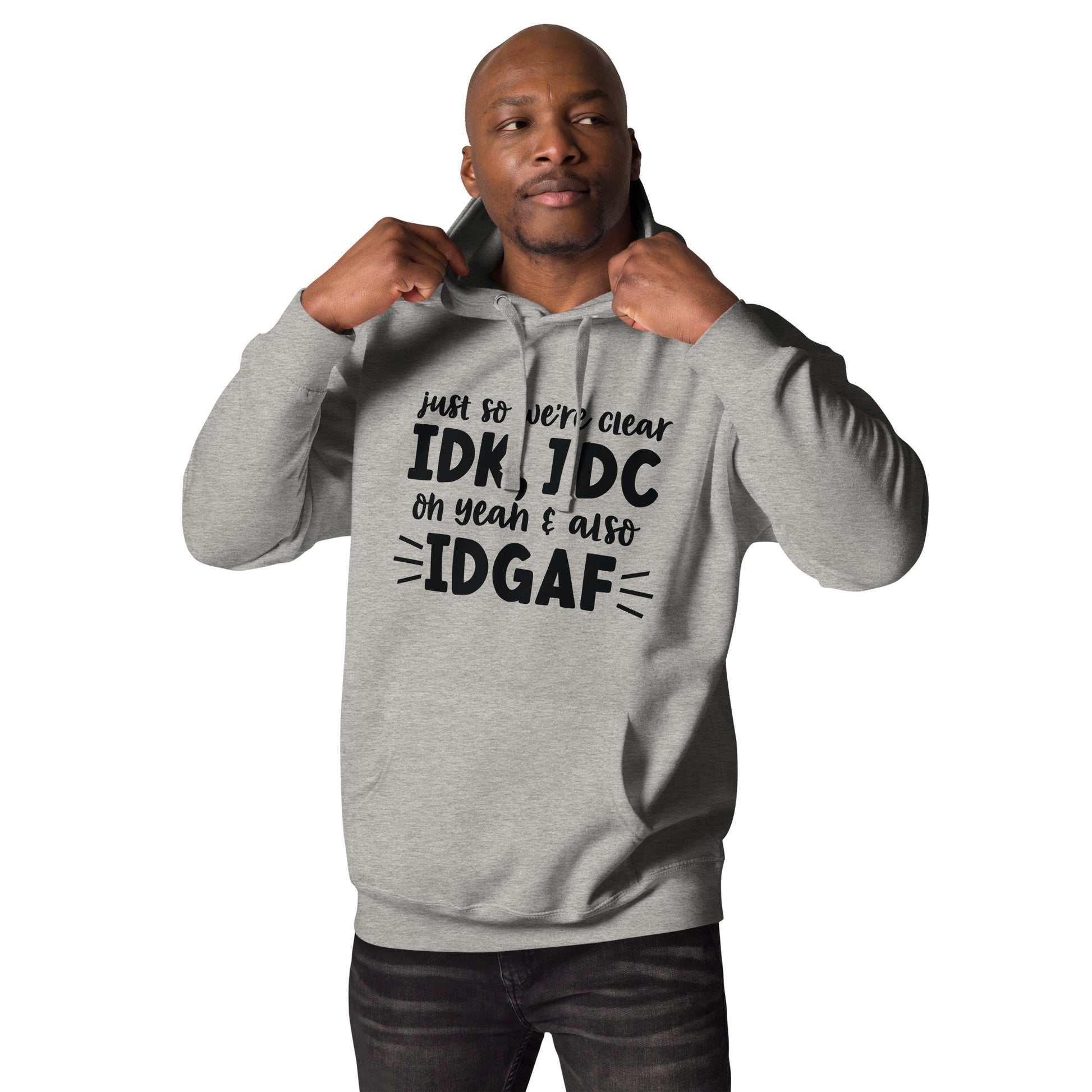 IDK, IDC, IDGAF Hoodie - Irie Vybyz Tees & Thingz