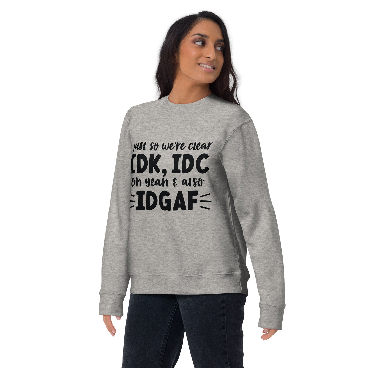 IDK, IDC, IDGAF Sweatshirt - Irie Vybyz Tees & Thingz