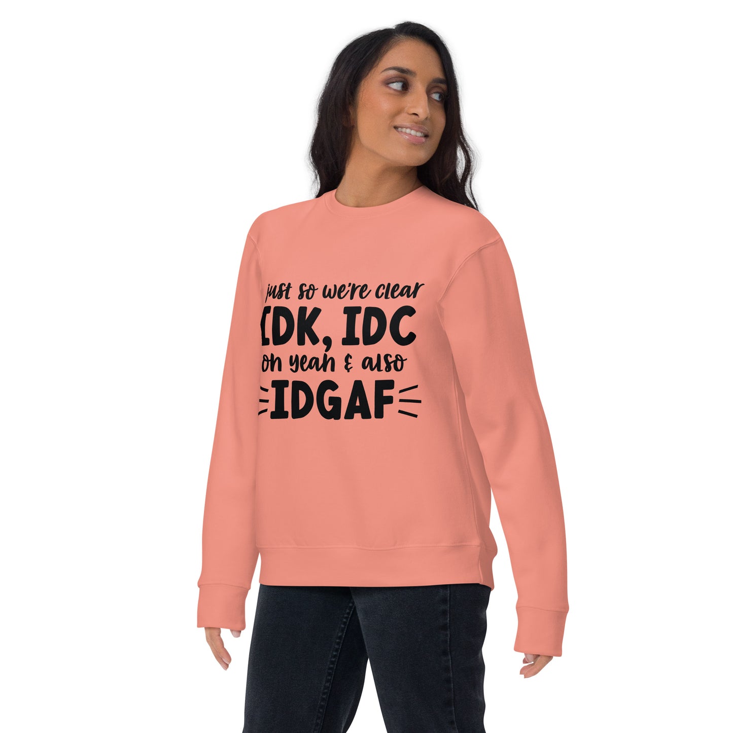 IDK, IDC, IDGAF Sweatshirt - Irie Vybyz Tees & Thingz