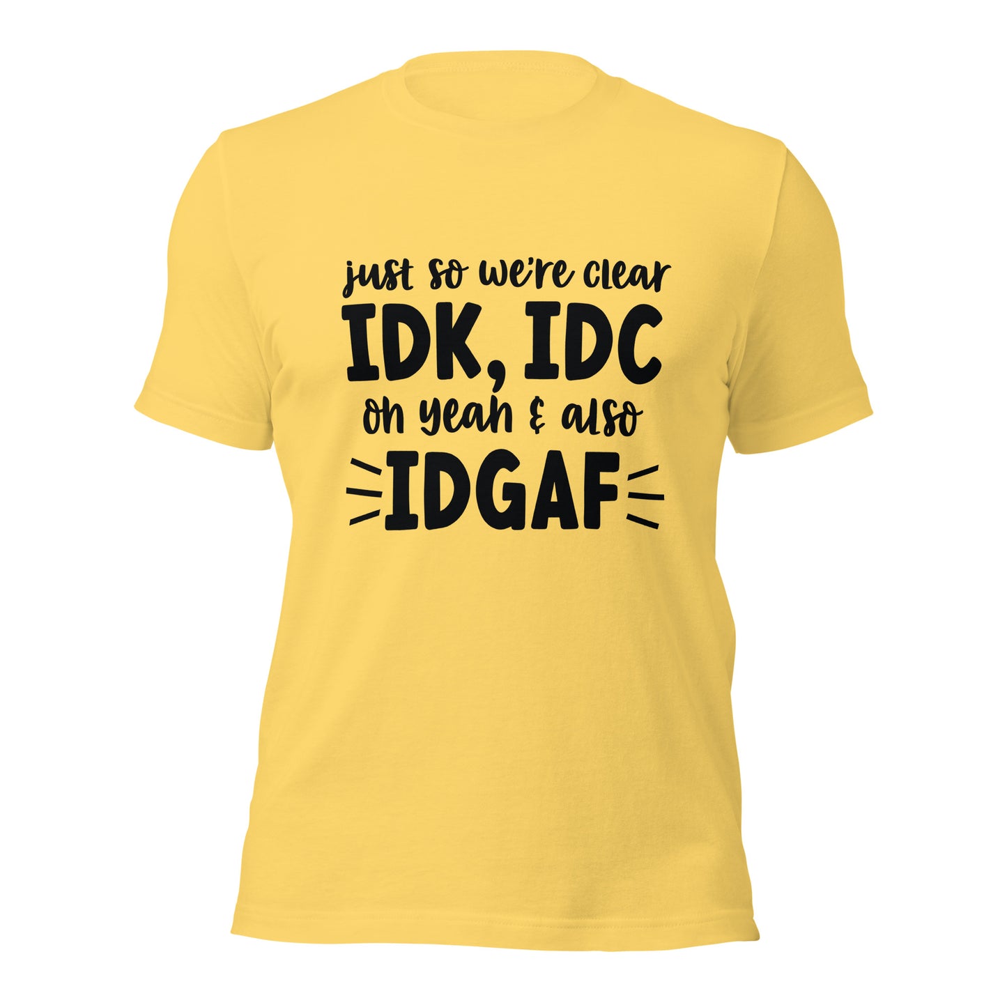 IDK, IDC, IDGAF Unisex Tee - Irie Vybyz Tees & Thingz