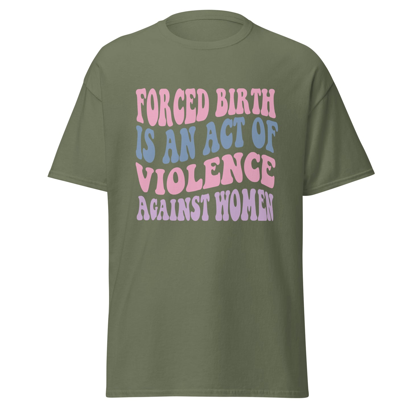 Forced Birth Is An Act of Violence Against Women 100% Cotton Unisex T-Shirt