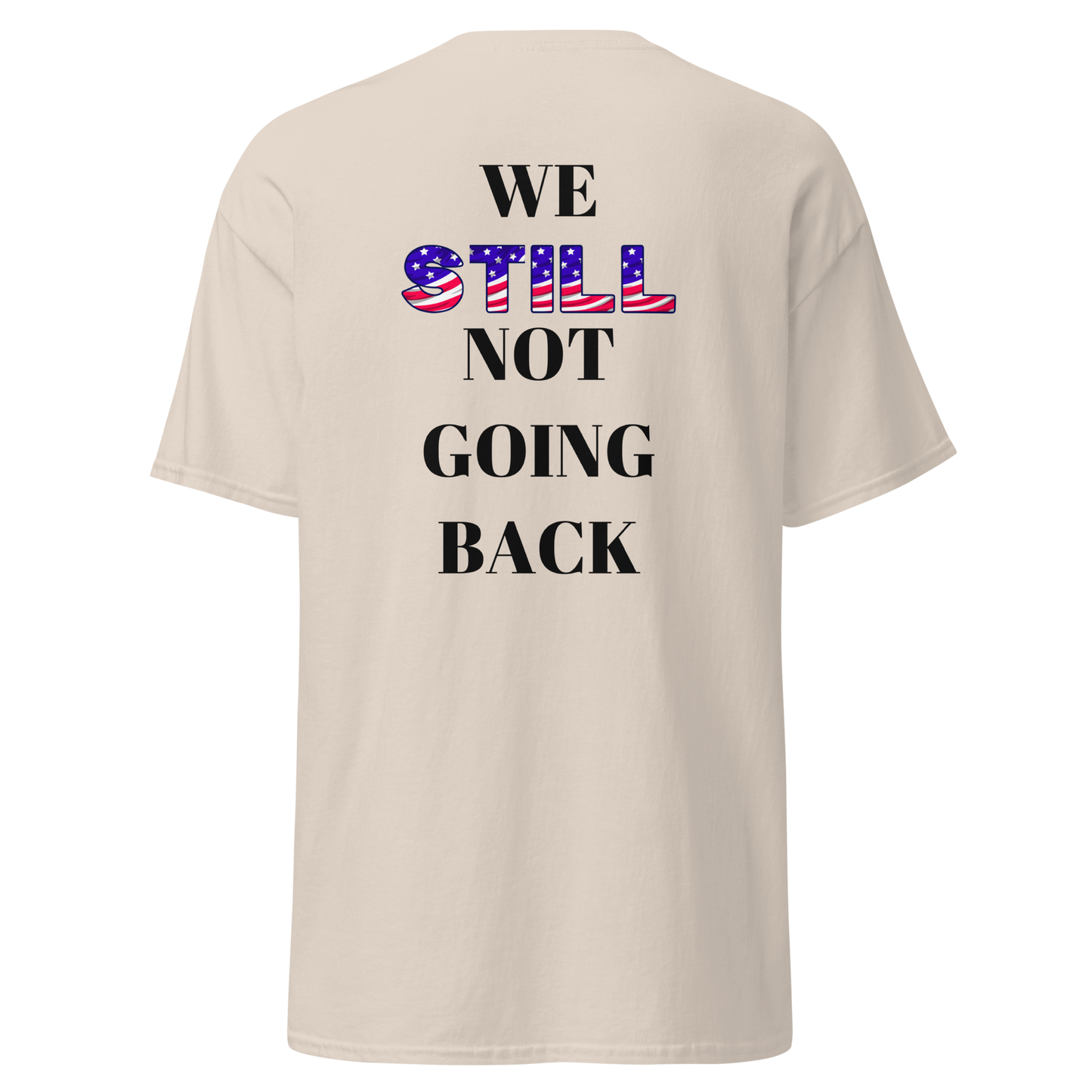 Don't Let Yall Lil President Get Ya.... We Still Not Going Back Unisex Cotton Tee/Sweatshirt/Hoodie