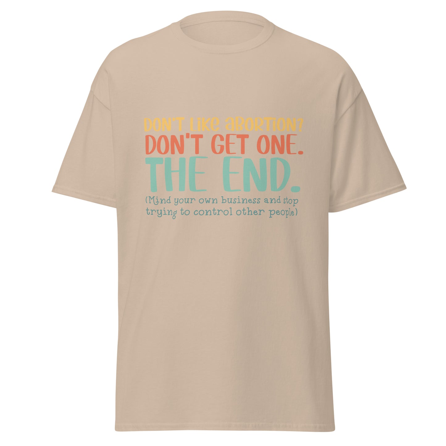 Don't Like Abortions Don't Have One..The End 100% Cotton Unisex T-shirt