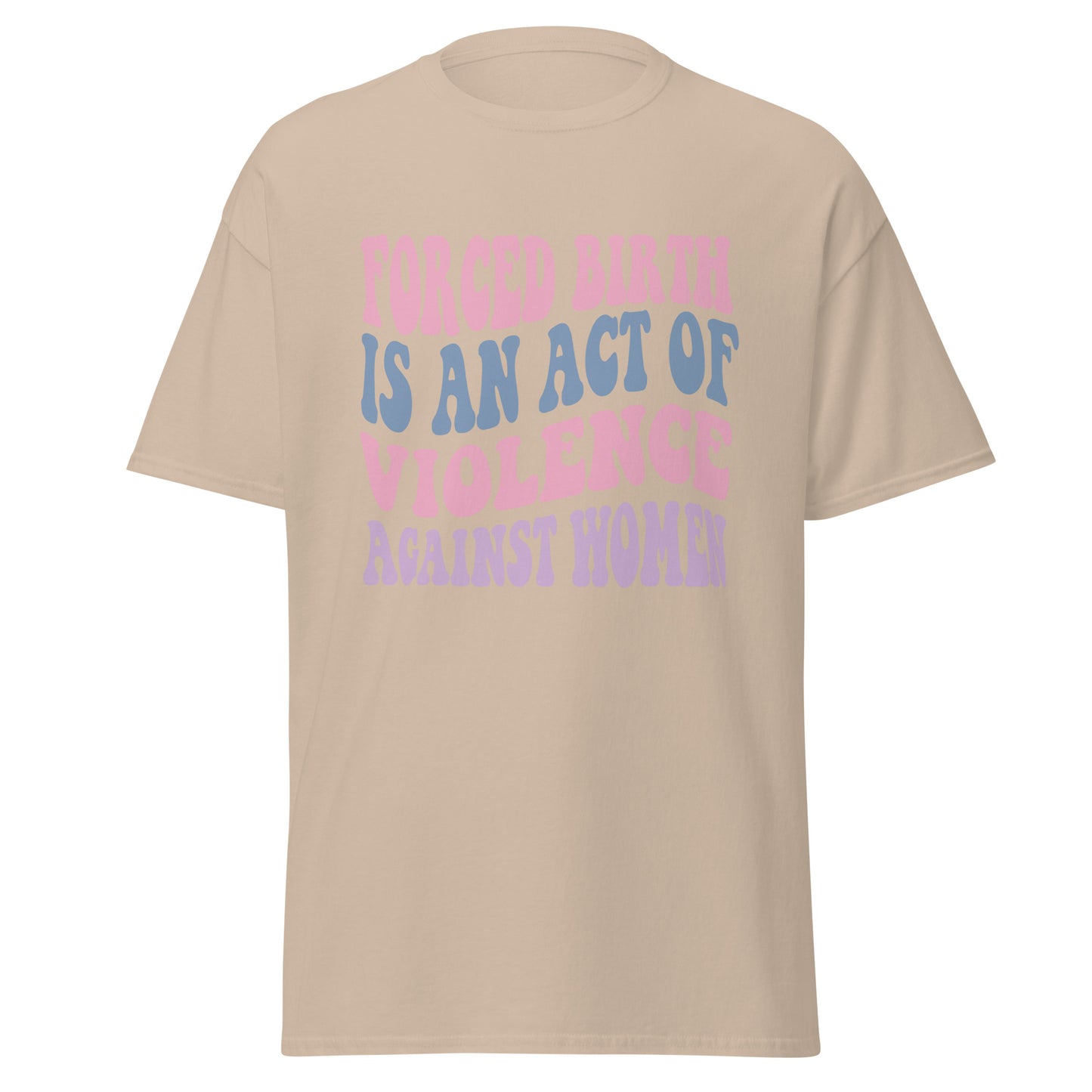 Forced Birth Is An Act of Violence Against Women 100% Cotton Unisex T-Shirt