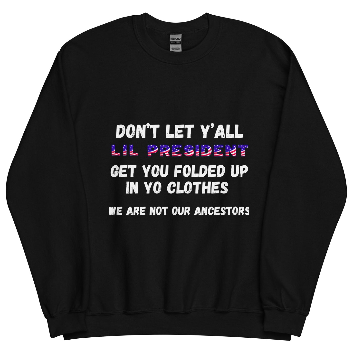 Don't Let Yall Lil President Get Ya.... We Still Not Going Back Unisex Cotton Tee/Sweatshirt/Hoodie