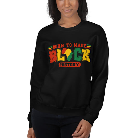 Born To Make Black History Sweatshirt - Irie Vybyz Tees & Thingz