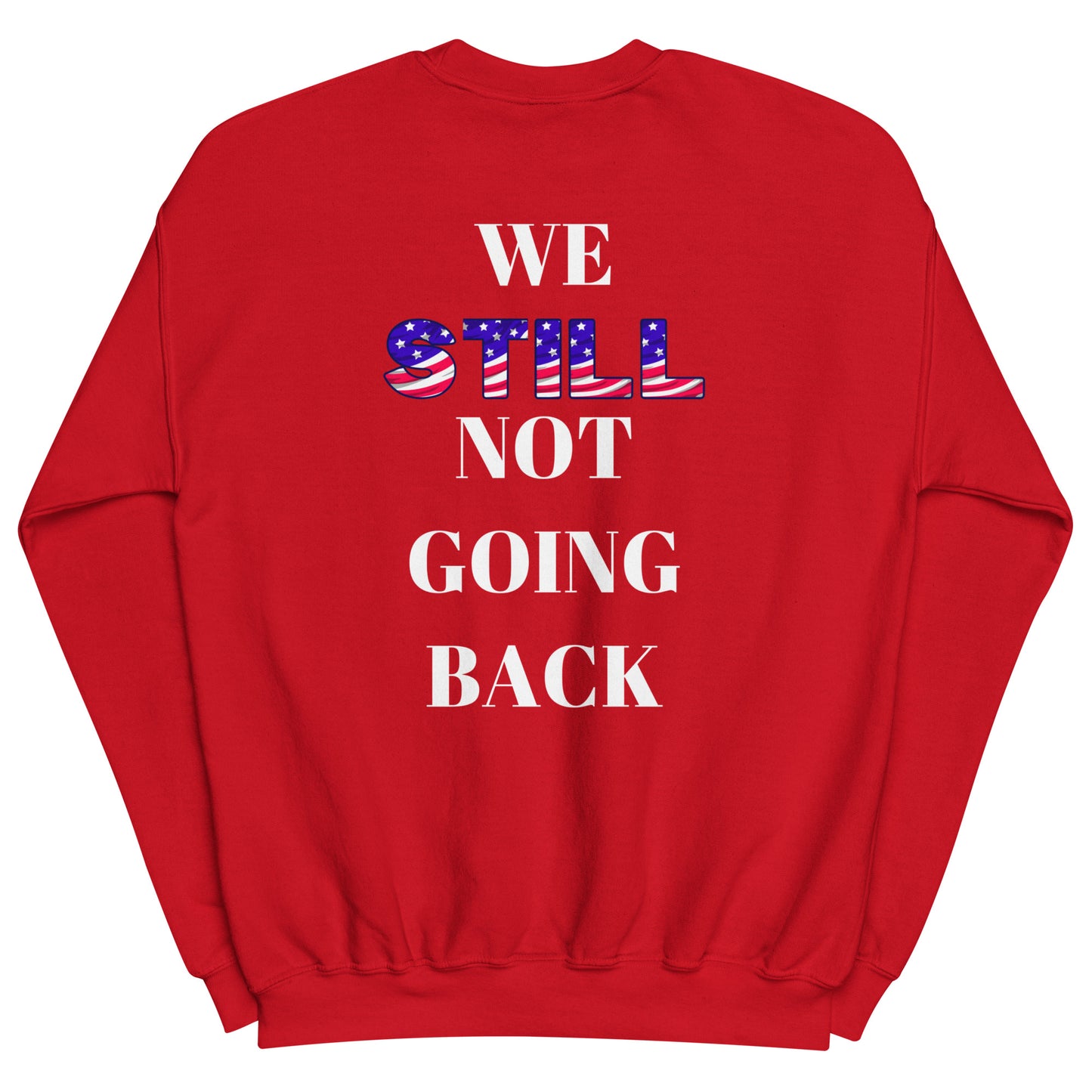 Don't Let Yall Lil President Get Ya.... We Still Not Going Back Unisex Cotton Tee/Sweatshirt/Hoodie